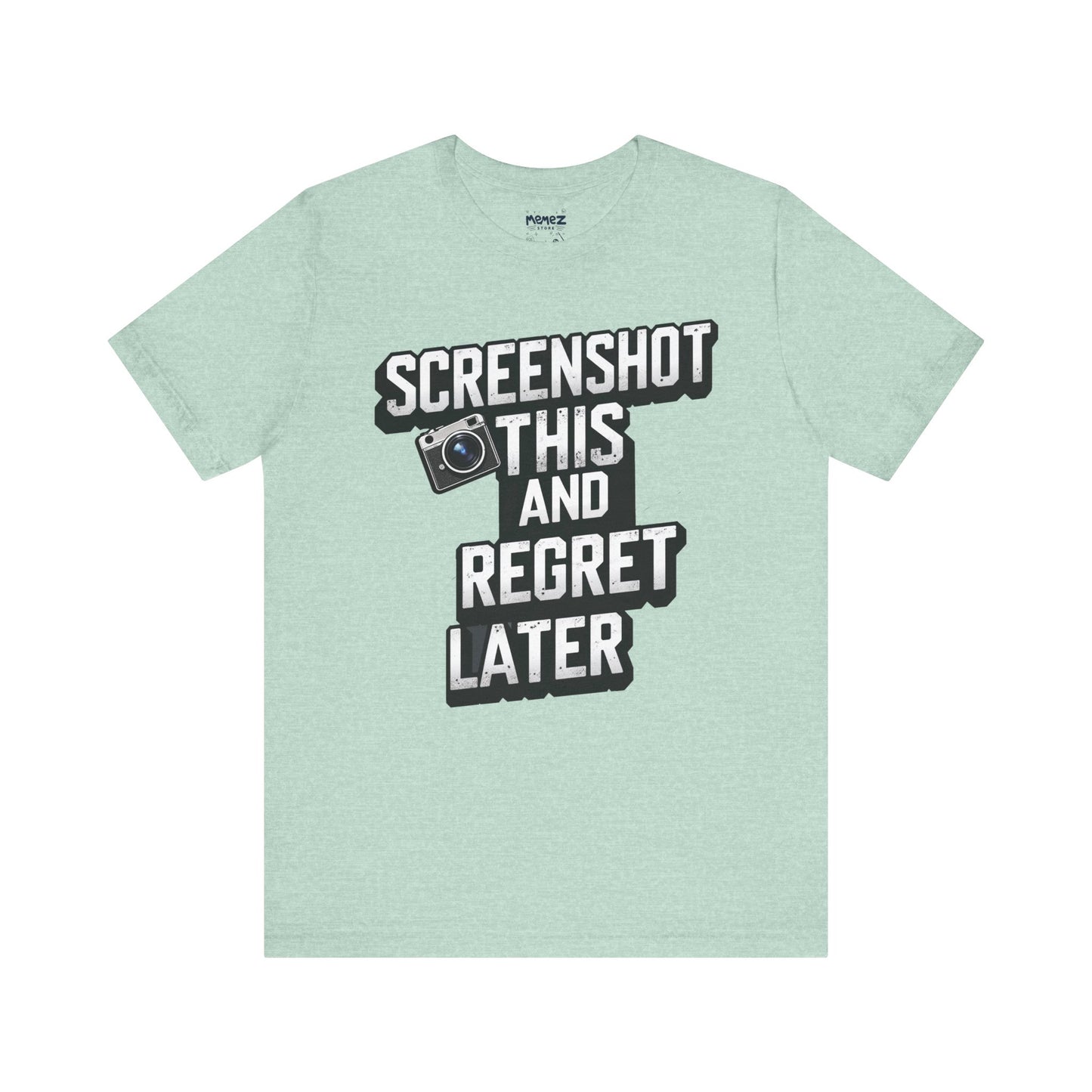 Screeen Shot This and Regret Later Meme T-shirt By Memez Store