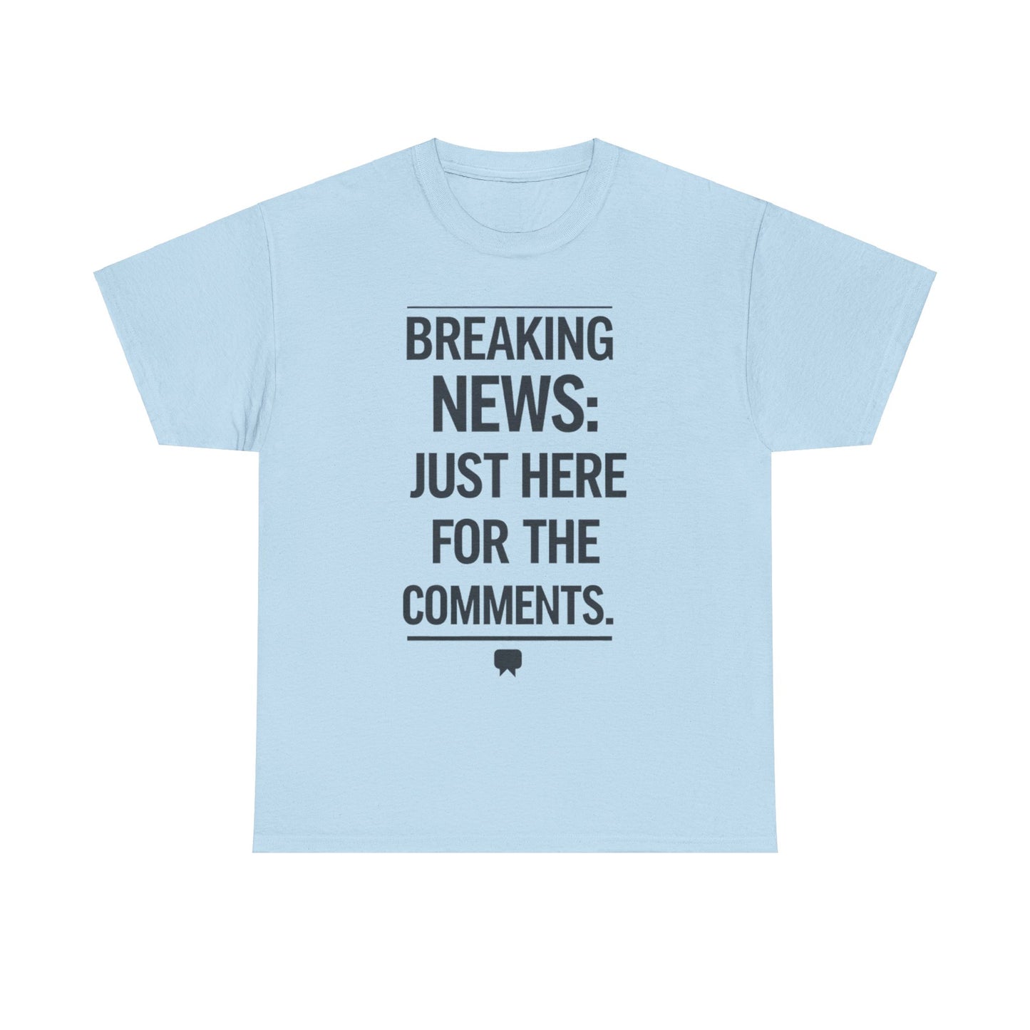 Meme T-Shirt - Breaking News Just Here for Comments Funny Tee