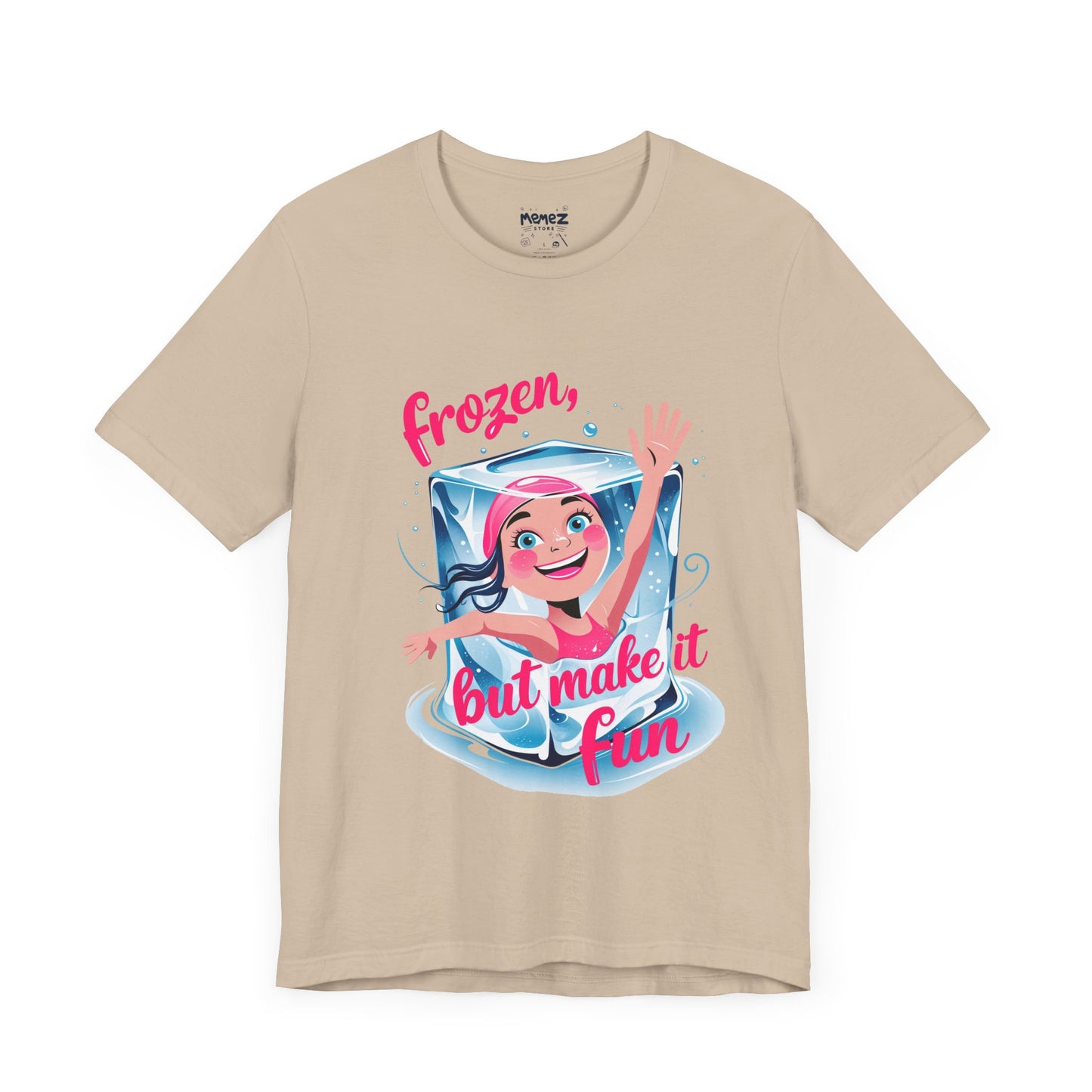 Frozen but Make it Fun a Funny & Meme T-shirt By Memez Store