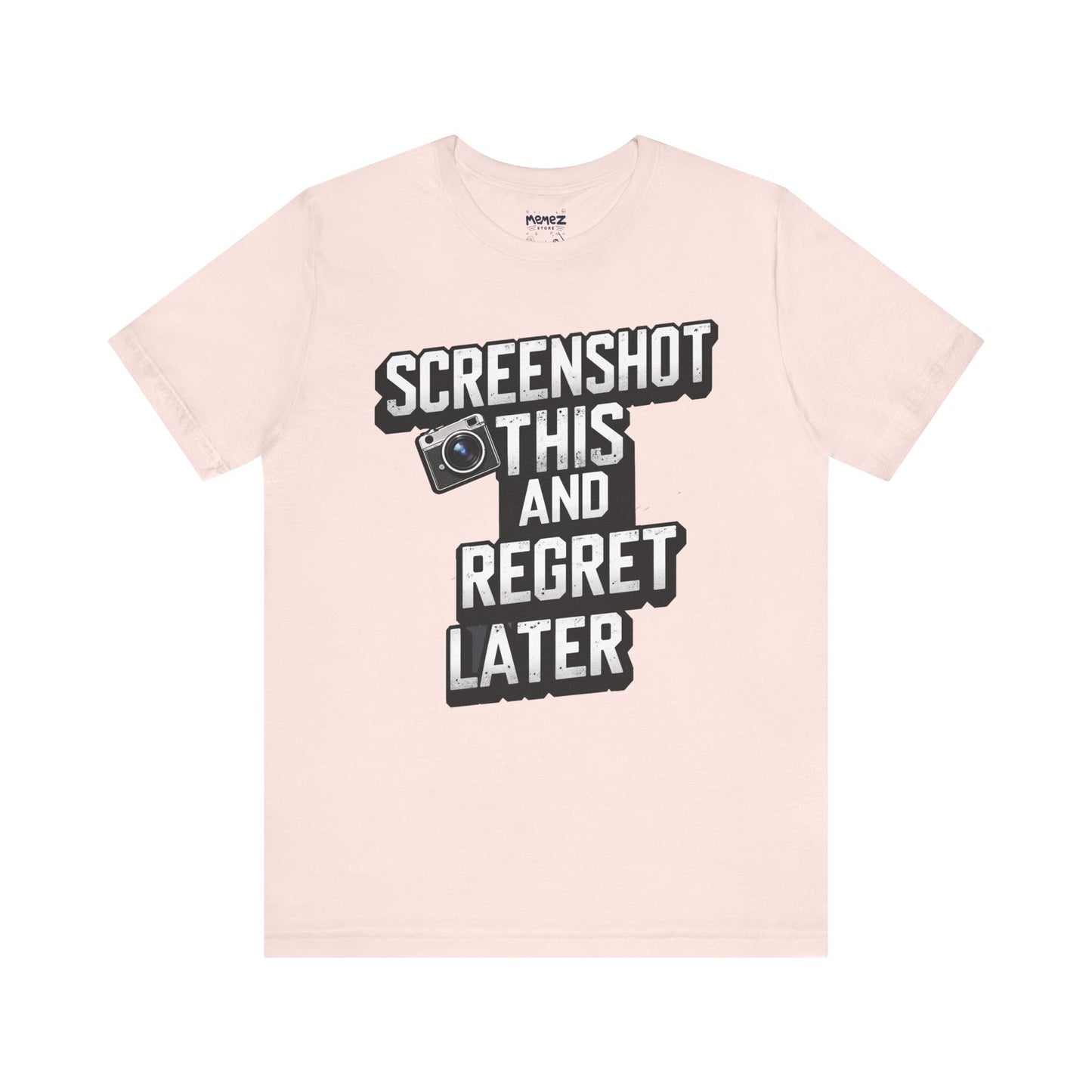 Screeen Shot This and Regret Later Meme T-shirt By Memez Store