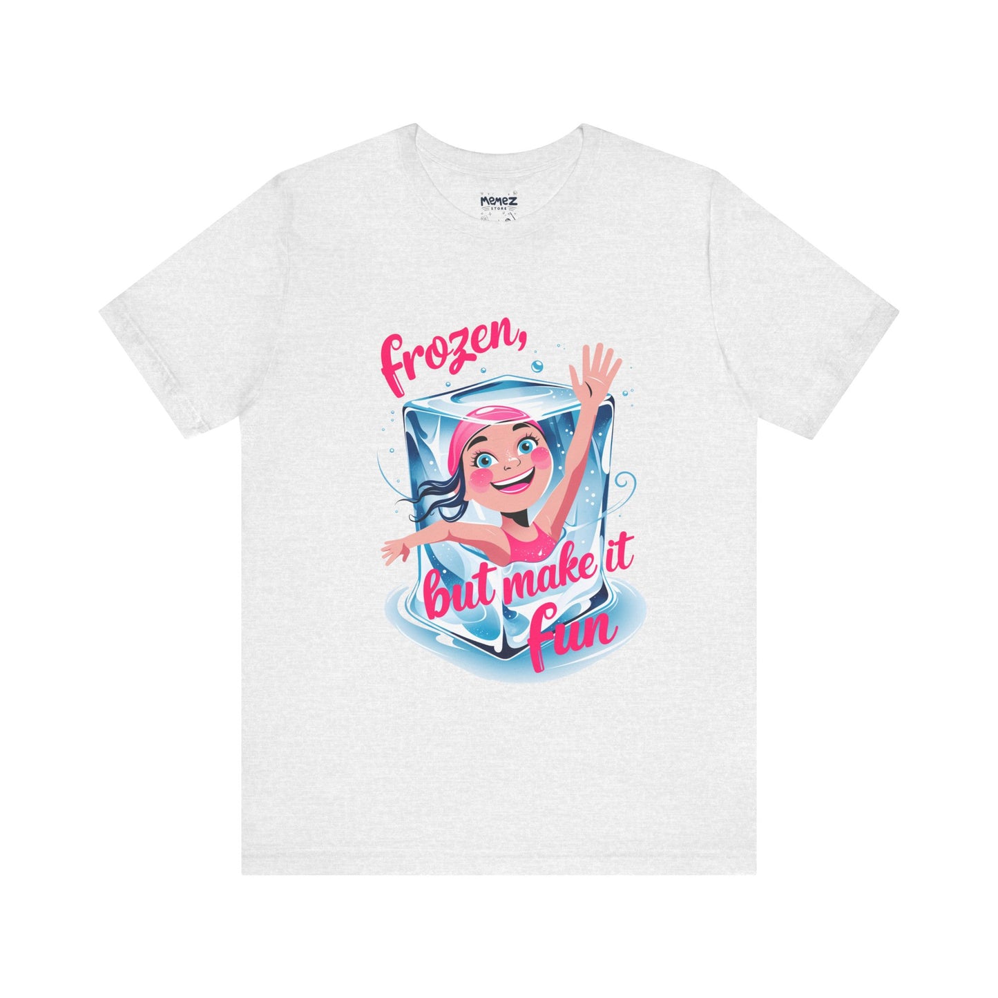 Frozen but Make it Fun a Funny & Meme T-shirt By Memez Store