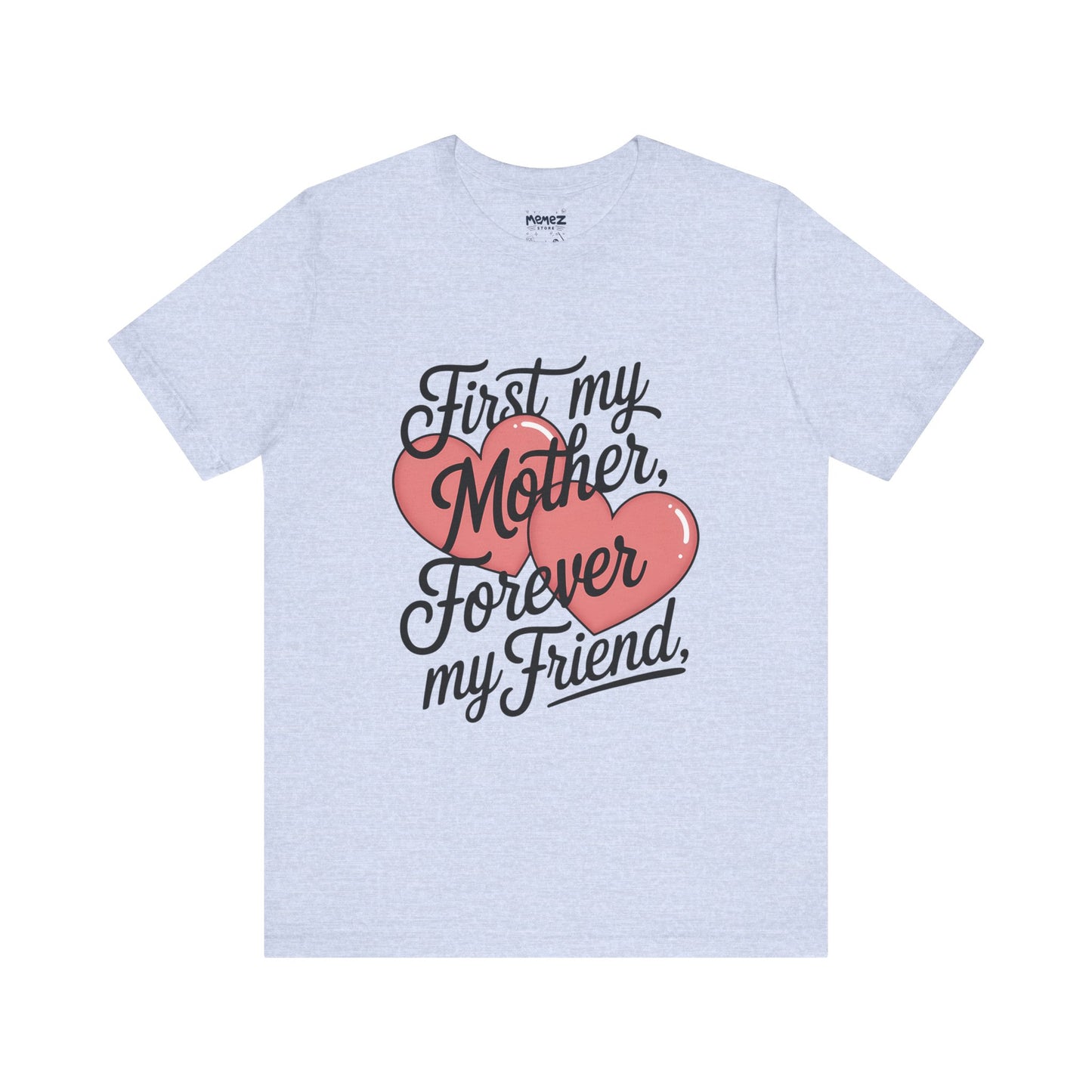 First My Mother , Forever My Friend Funny Mother's Day Tee By Memez Store