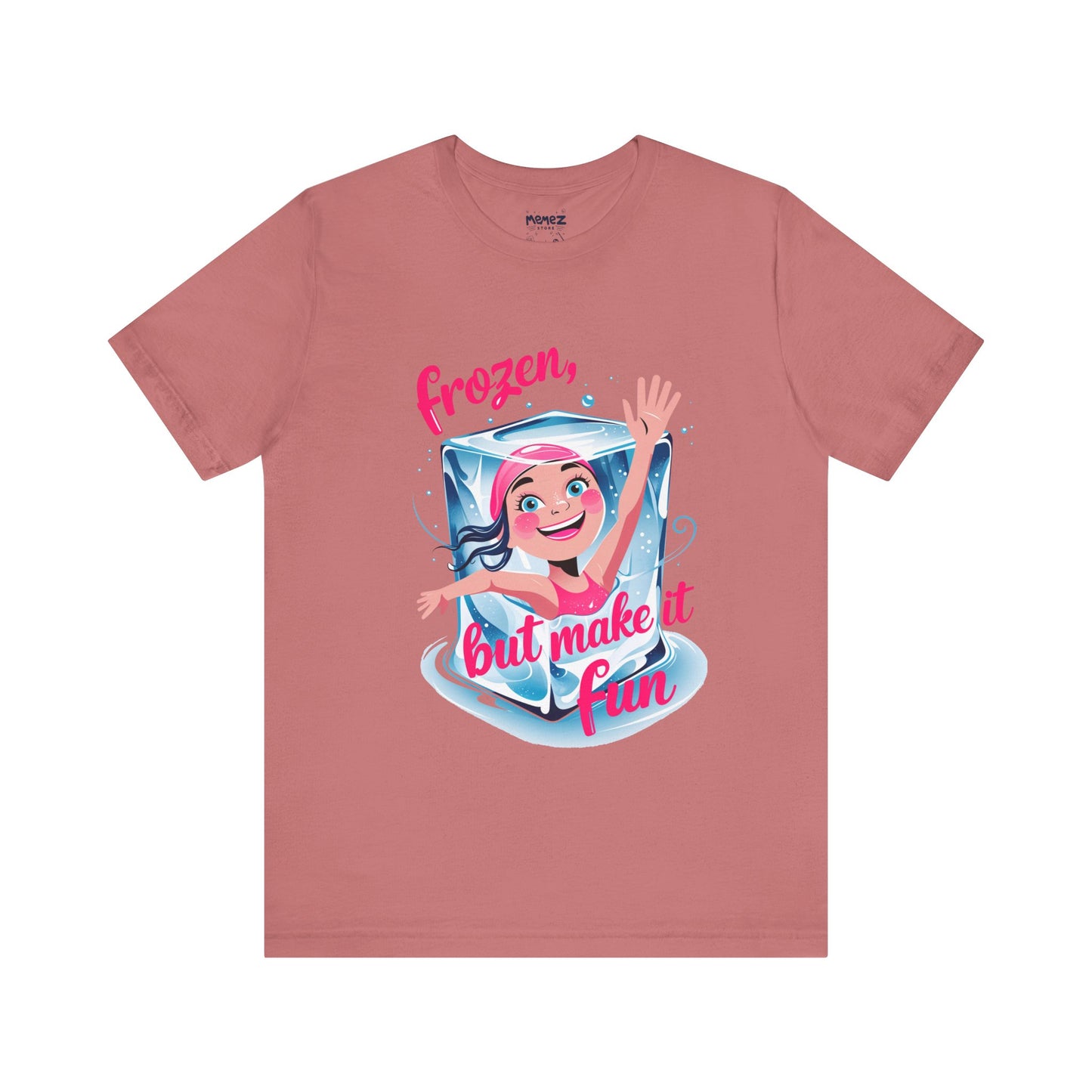 Frozen but Make it Fun a Funny & Meme T-shirt By Memez Store