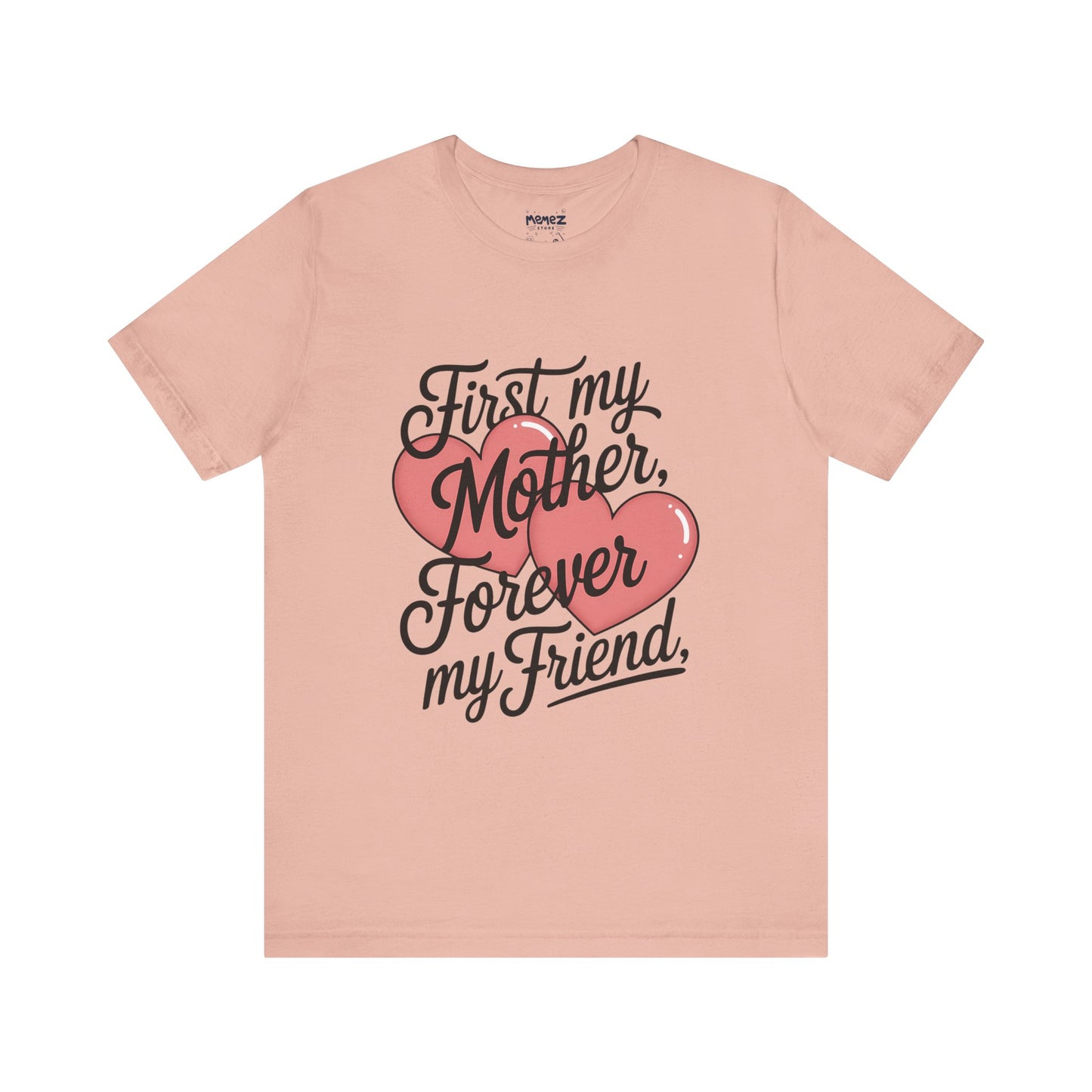 First My Mother , Forever My Friend Funny Mother's Day Tee By Memez Store