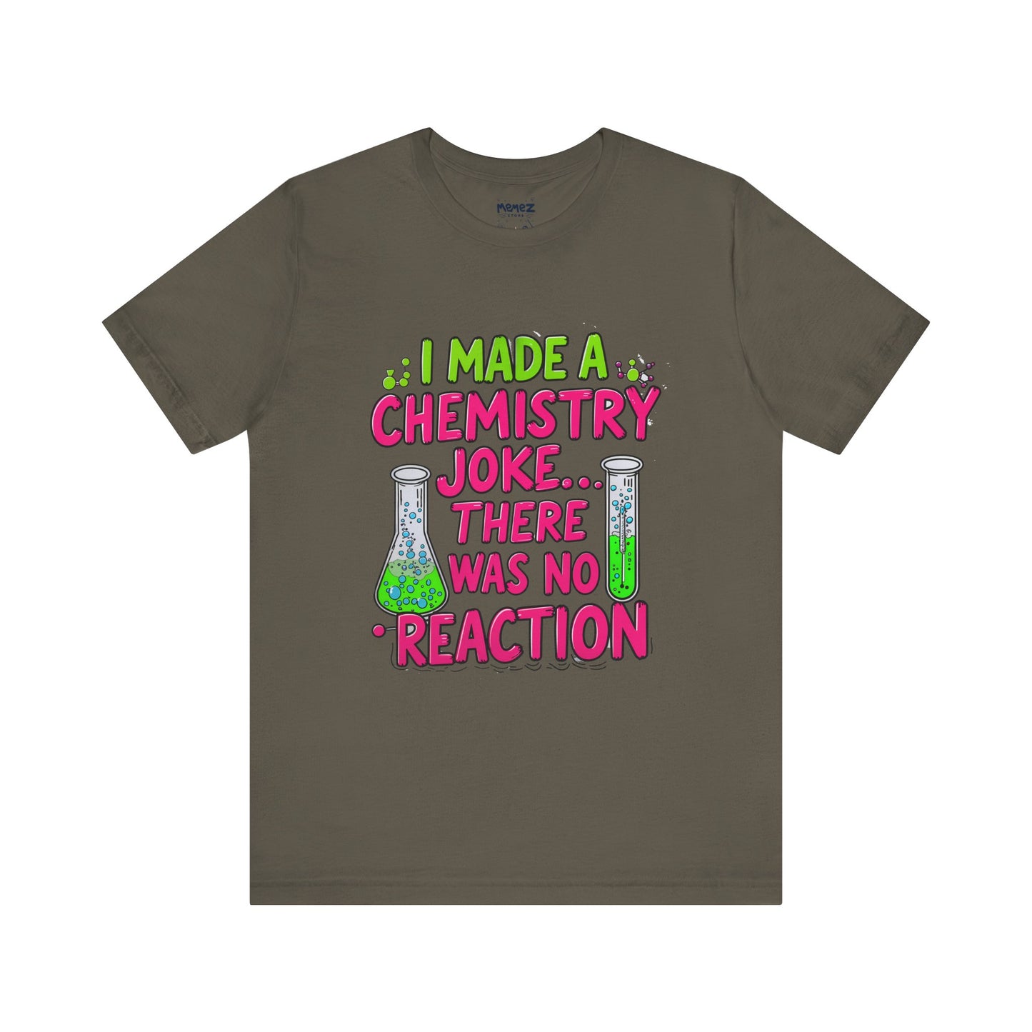 I made chemestry Joke There was no joke Funny Meme Tee By memez store