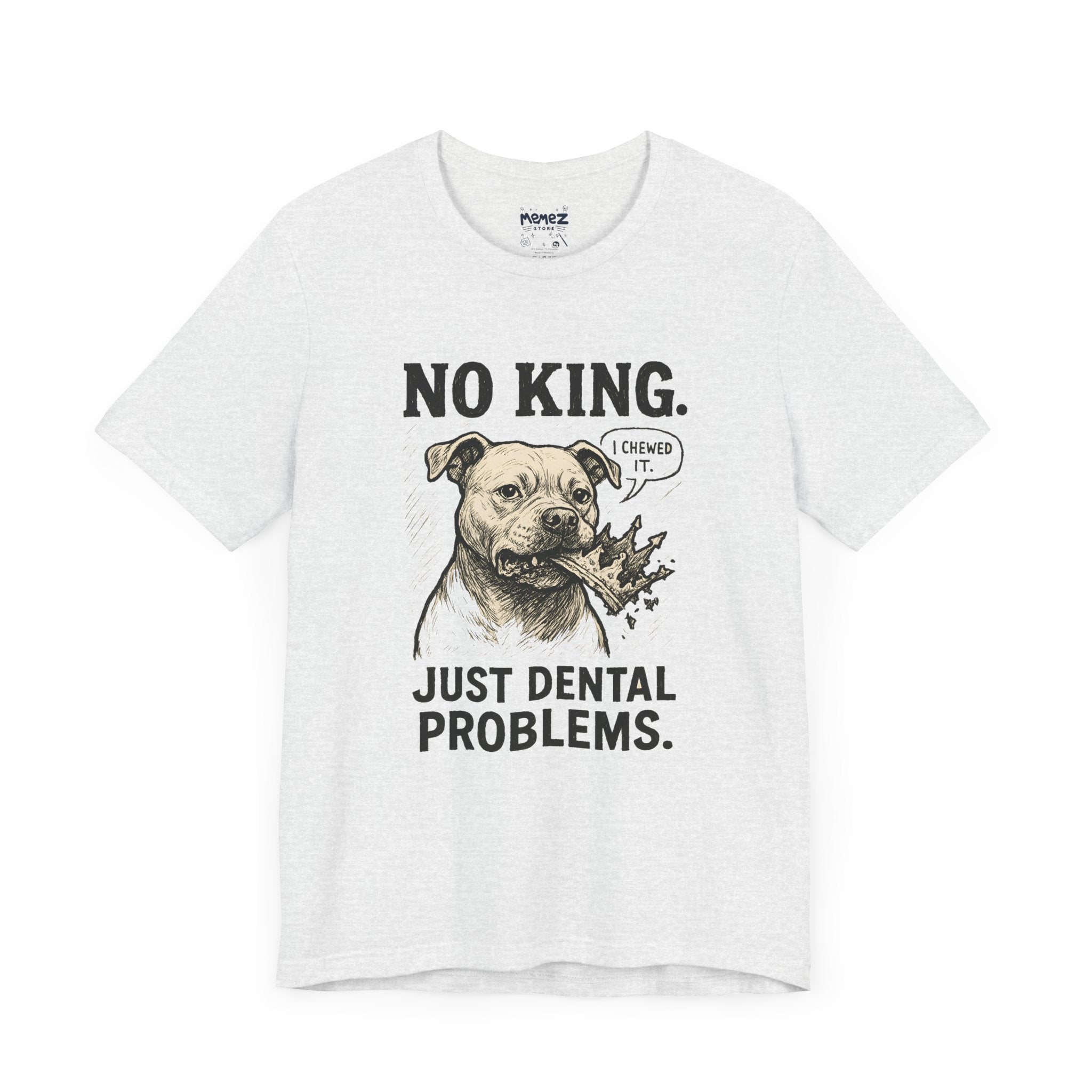 No King Just Dental Problem Funny Tee By Memez Store