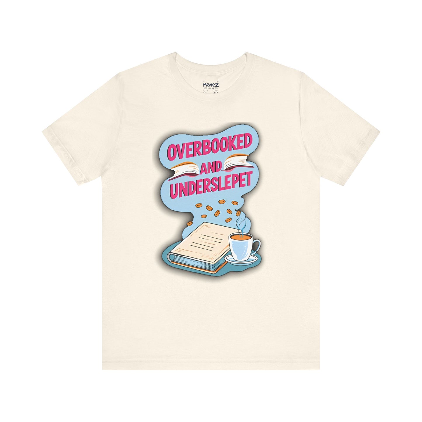 Funny Meme Unisex Tee - OverBooked and Overslept by Memez Store