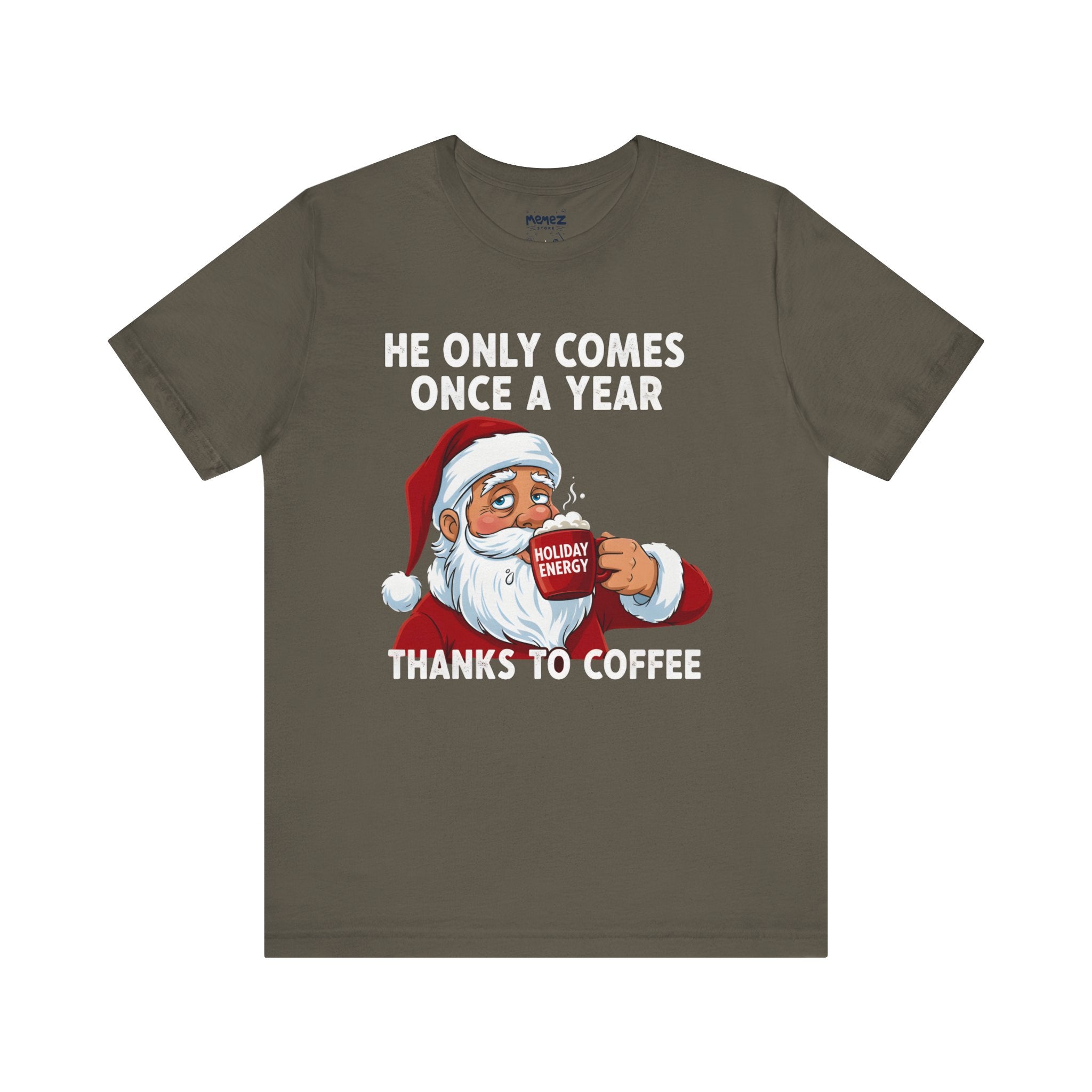 He Only Comes Once a Year Coffee Chirstmas Meme Funny Tee