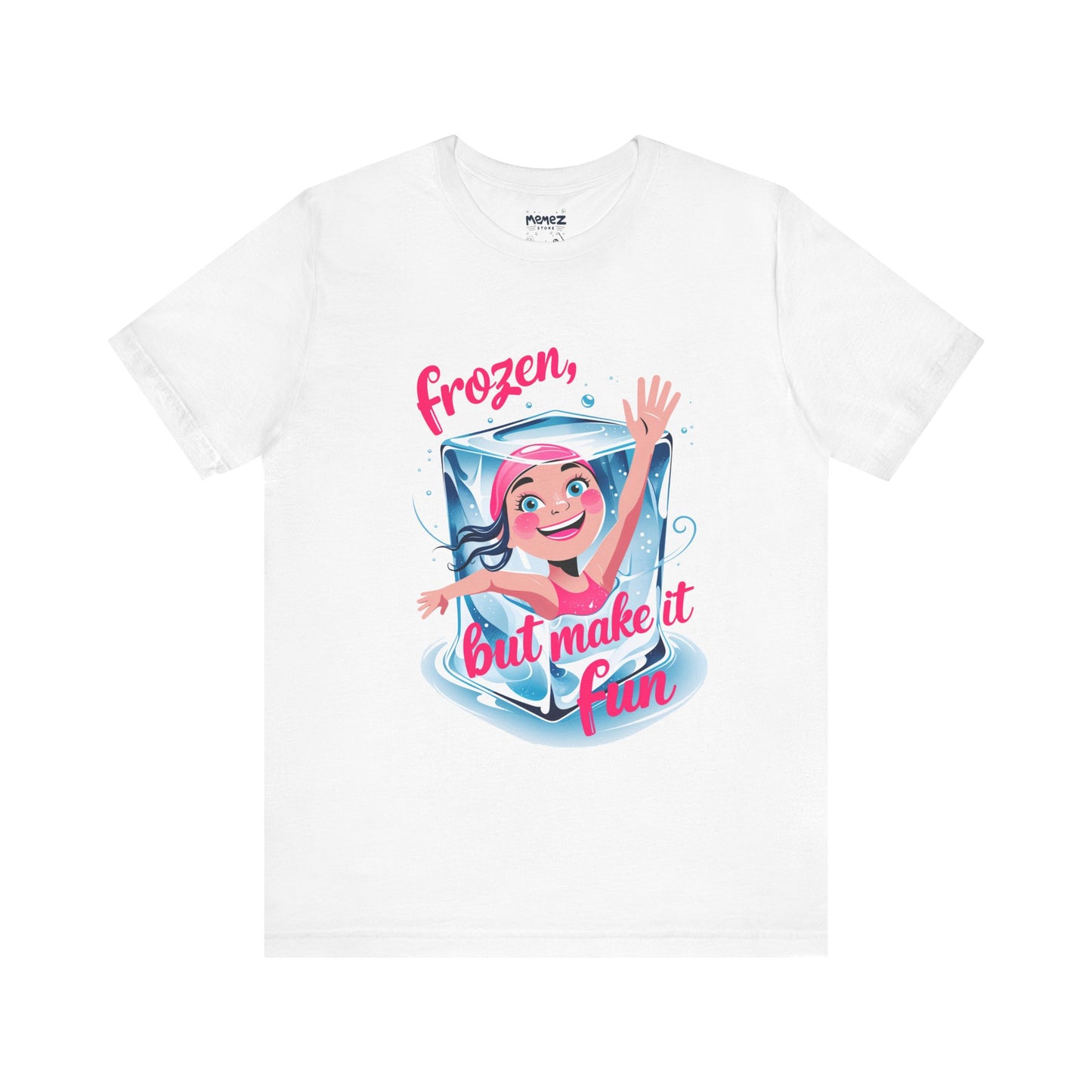 Frozen but Make it Fun a Funny & Meme T-shirt By Memez Store