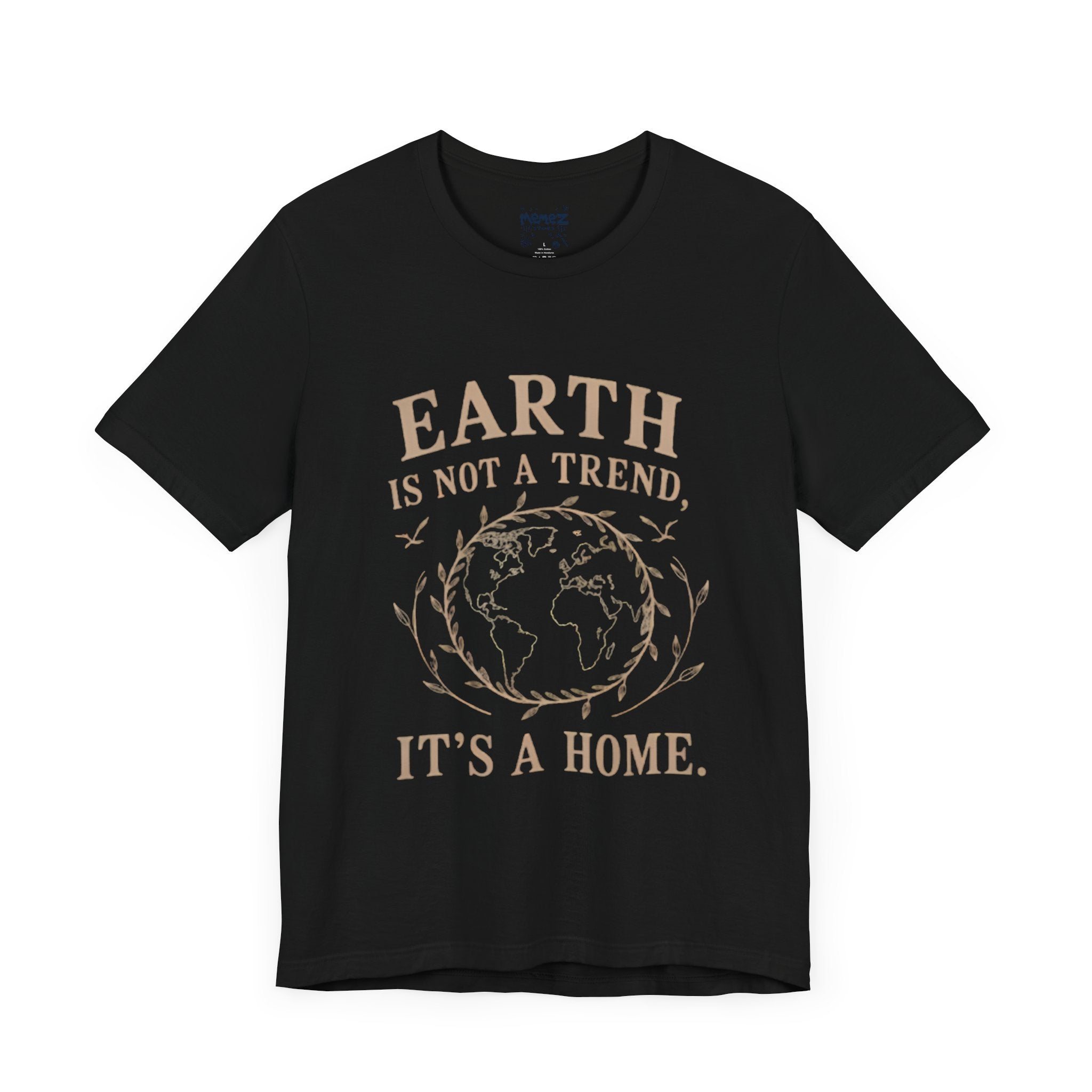 Earth is not a Trend its a Home Tee by Memez Store