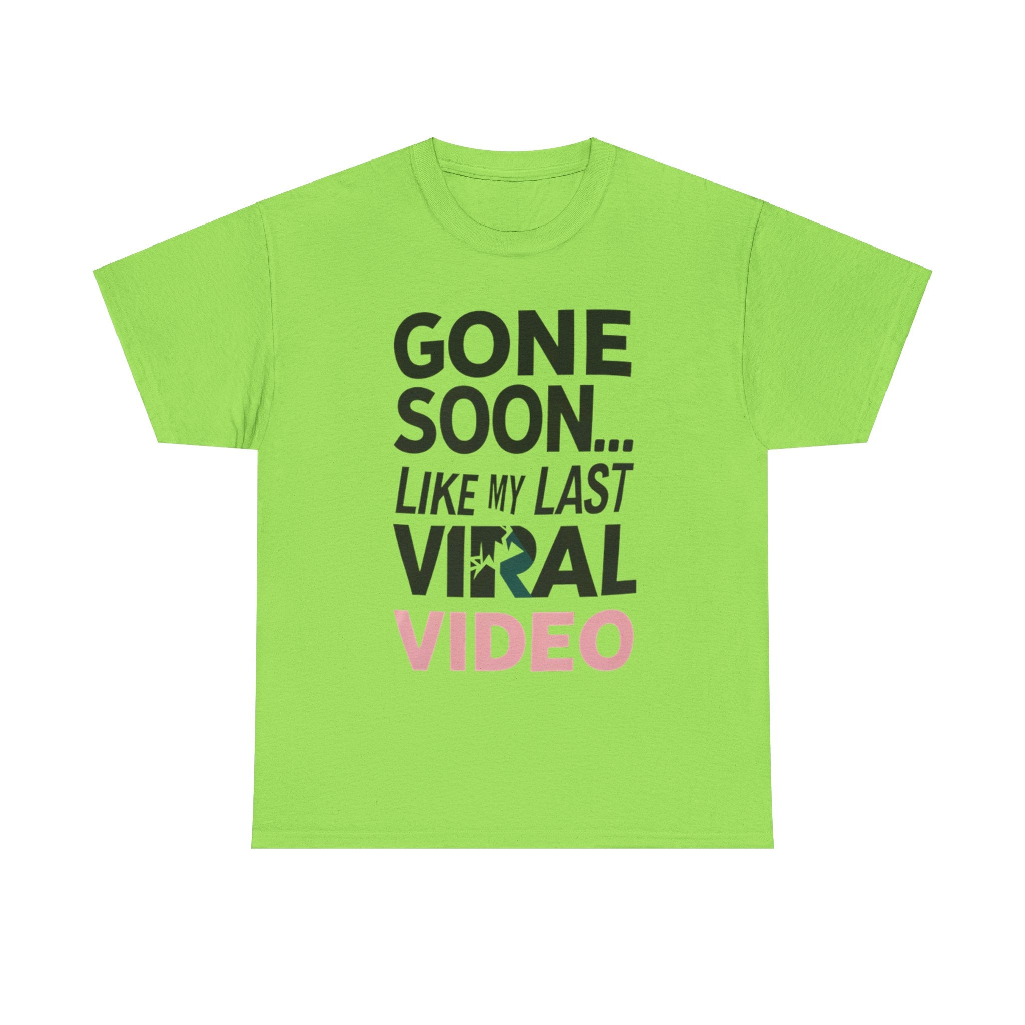 Funny Quote Unisex Tee - Gone Soon like my Last Viral Video