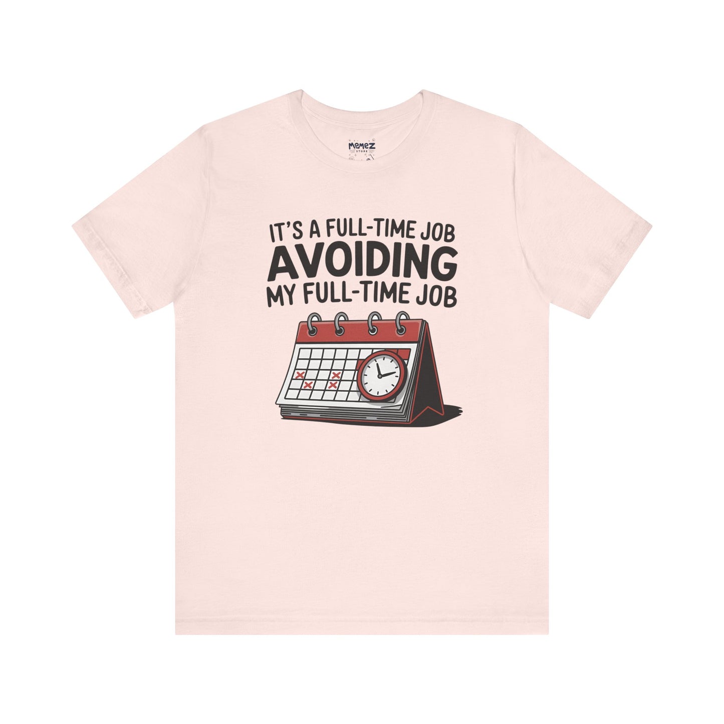 Unisex Tee Avoiding My Full Time Job Workplace Meme by Memez Store