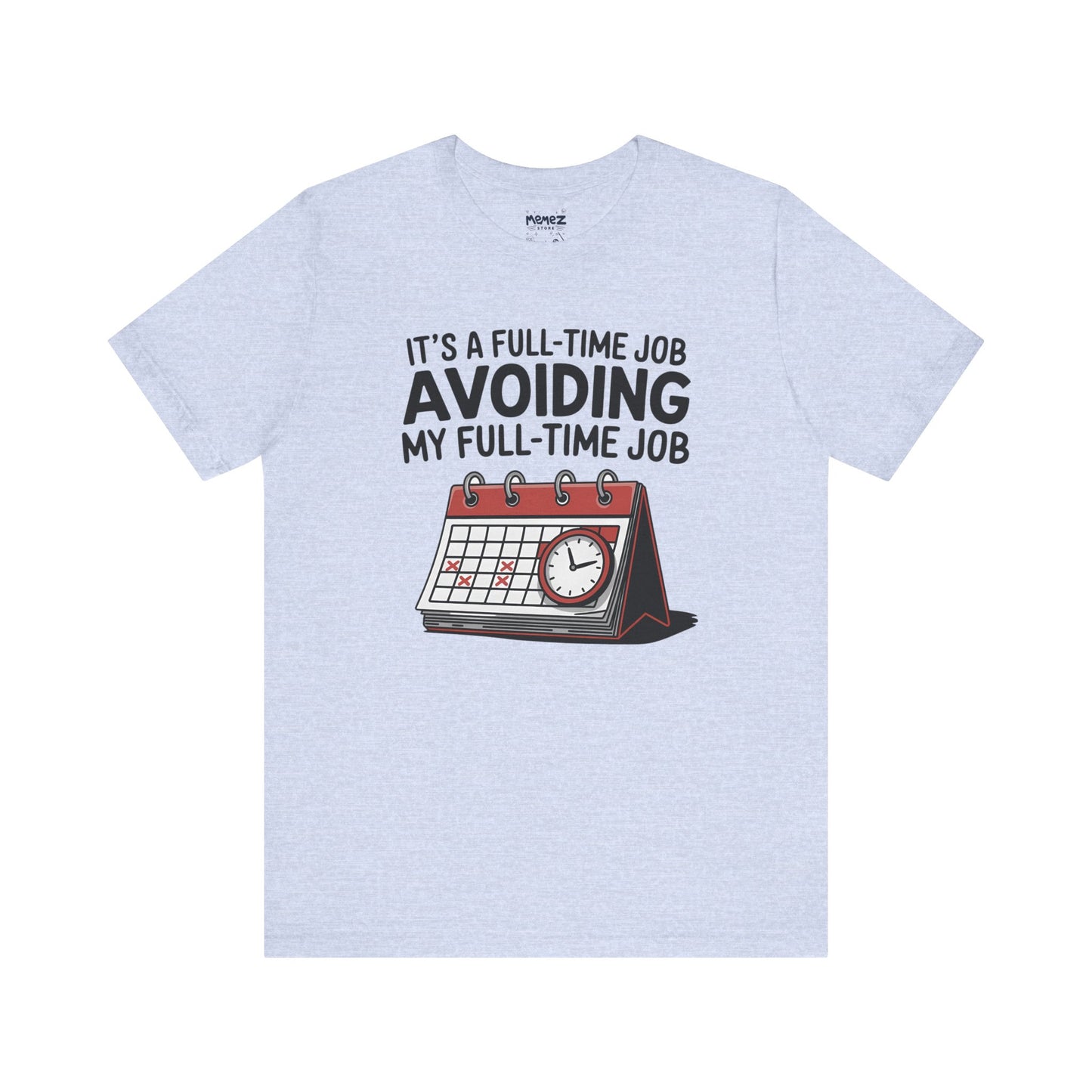 Unisex Tee Avoiding My Full Time Job Workplace Meme by Memez Store