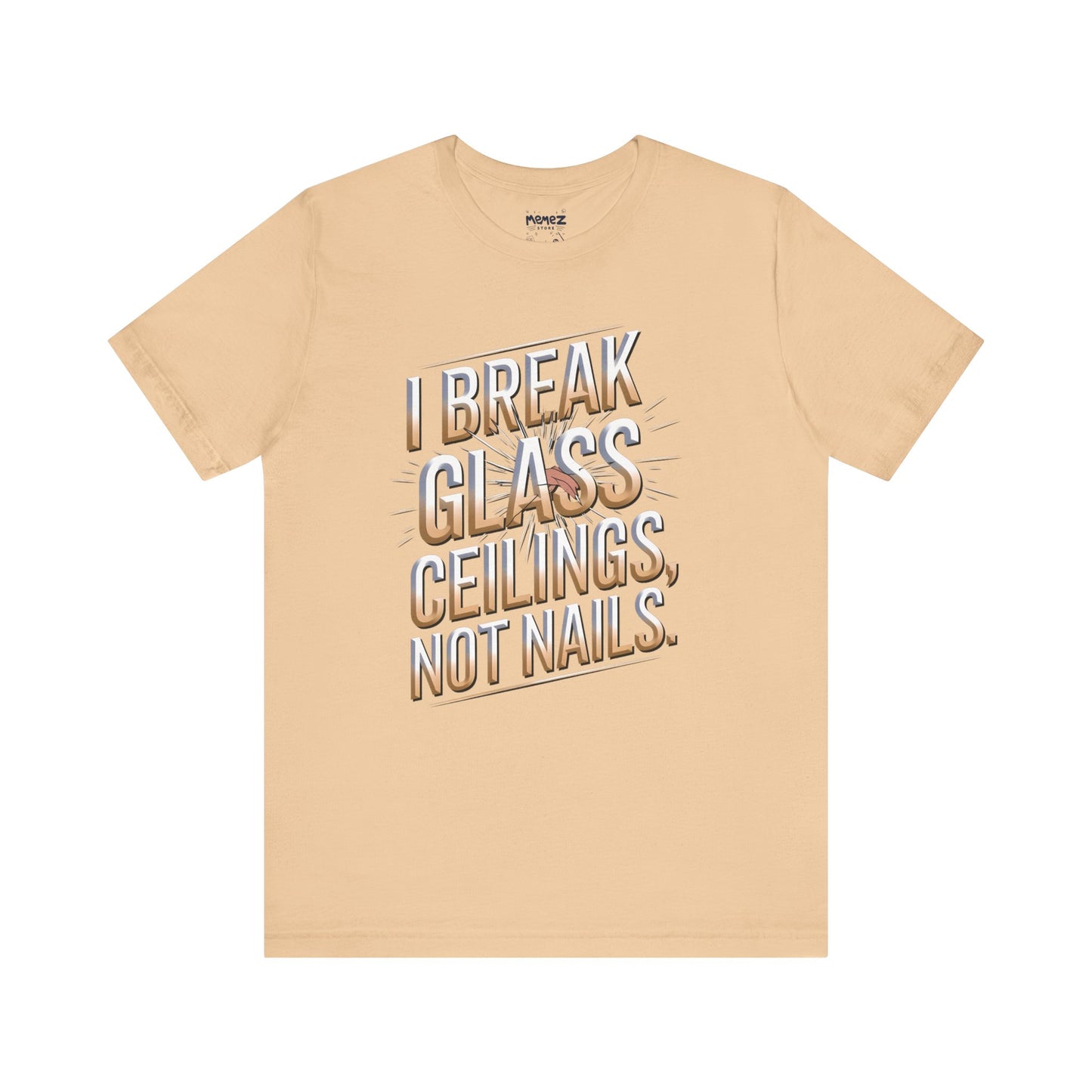 I Break Glass Ceiling Not Nail Funny Tee By memez store