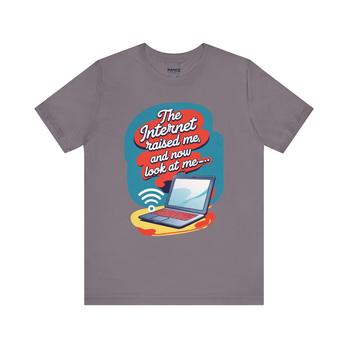 Internet Raised me Now Look at Me Funny & Meme T-shirt By Memez Store