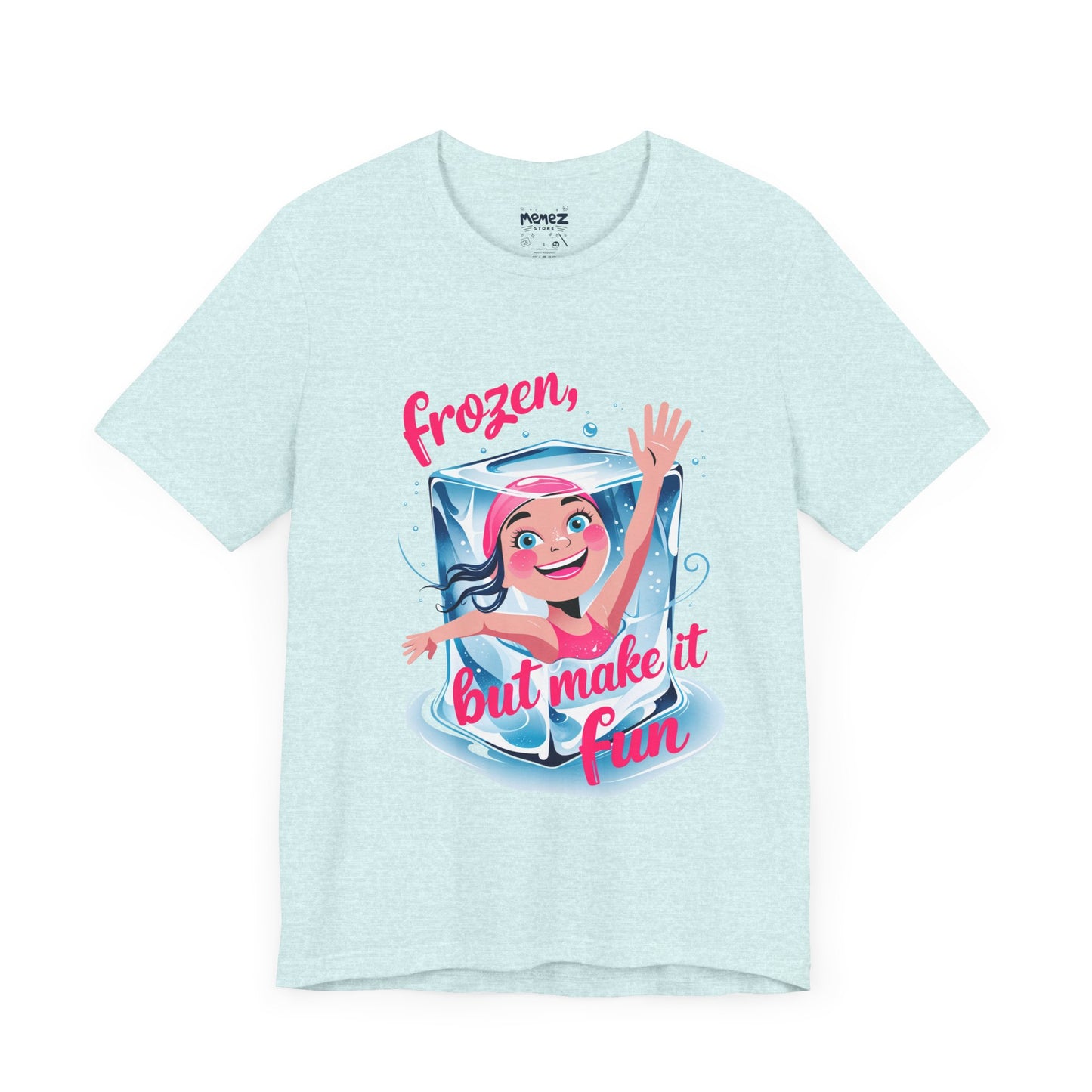 Frozen but Make it Fun a Funny & Meme T-shirt By Memez Store