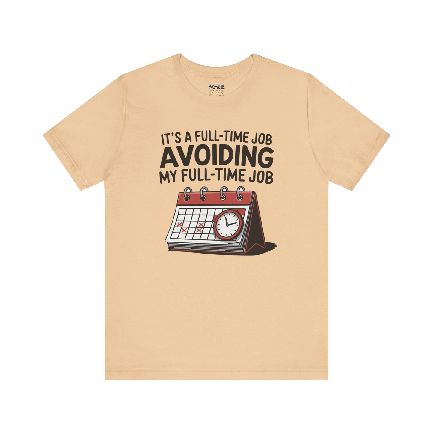 Unisex Tee Avoiding My Full Time Job Workplace Meme by Memez Store