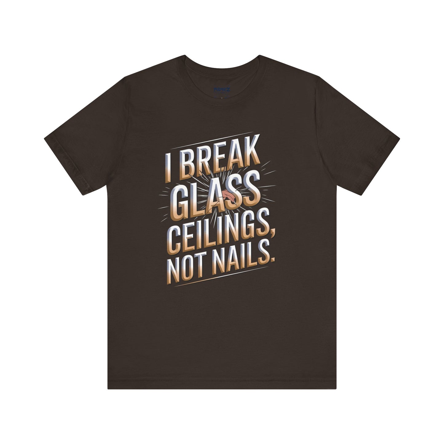 I Break Glass Ceiling Not Nail Funny Tee By memez store