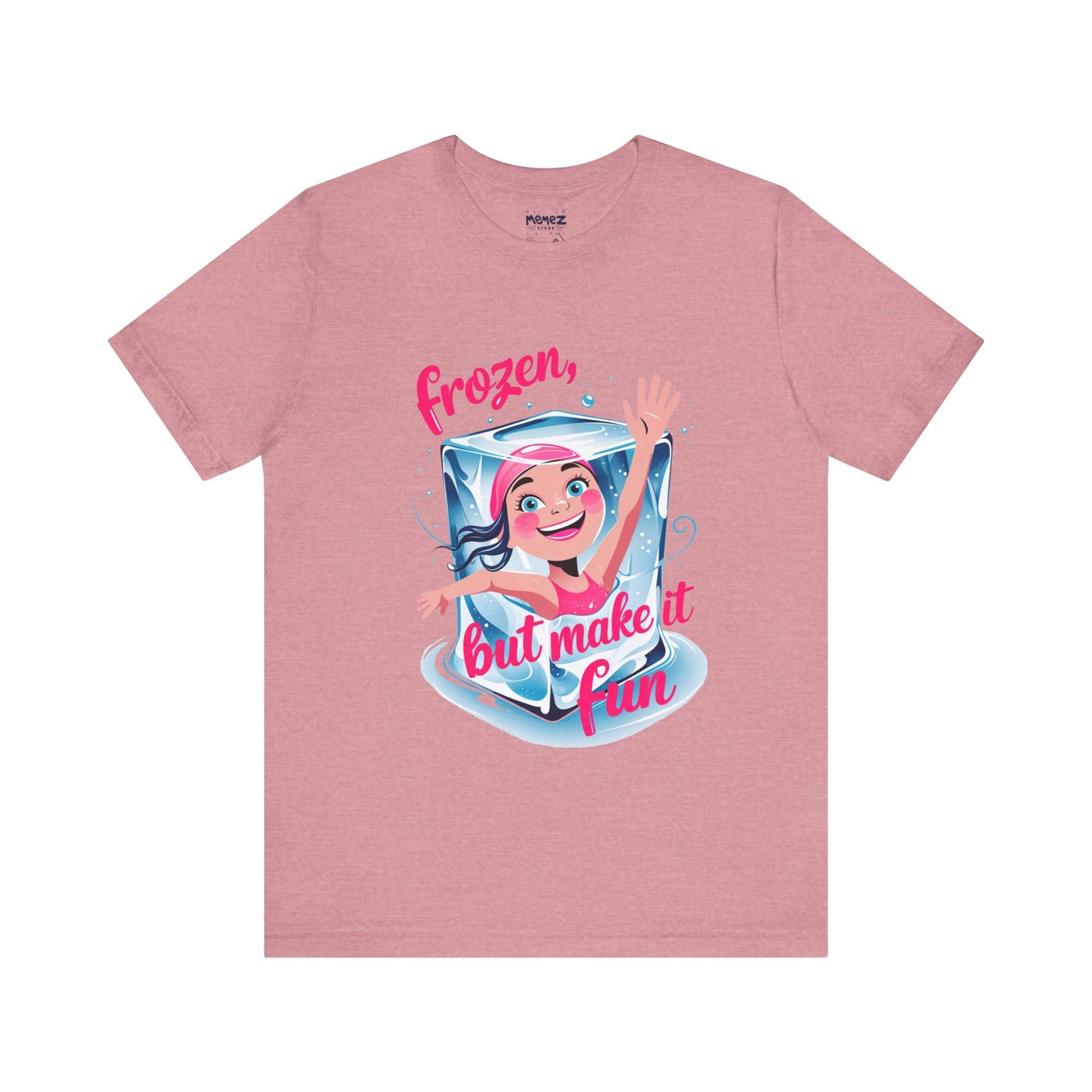Frozen but Make it Fun a Funny & Meme T-shirt By Memez Store