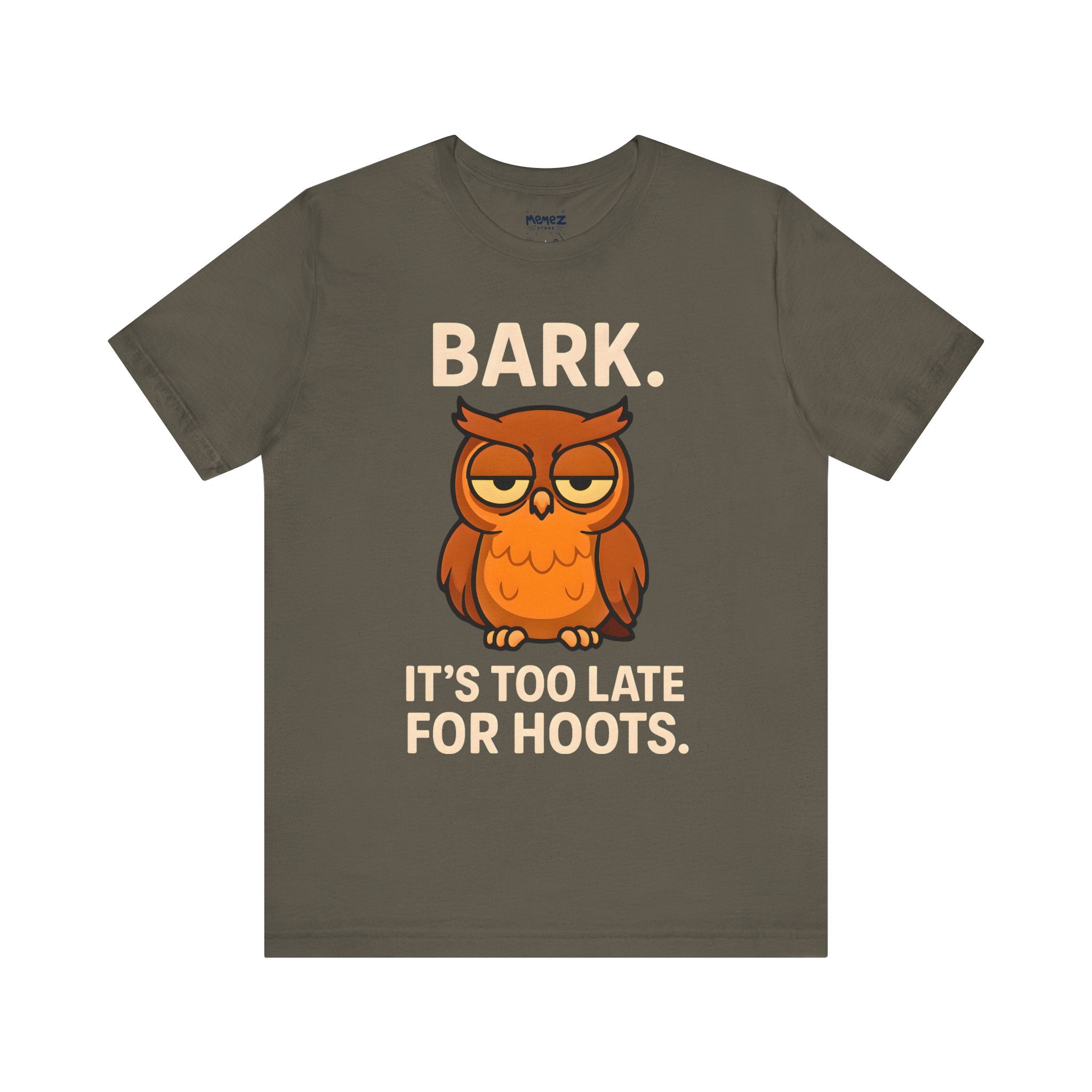 Bark Its Too Late for Hoot Animal Meme Funny Tee