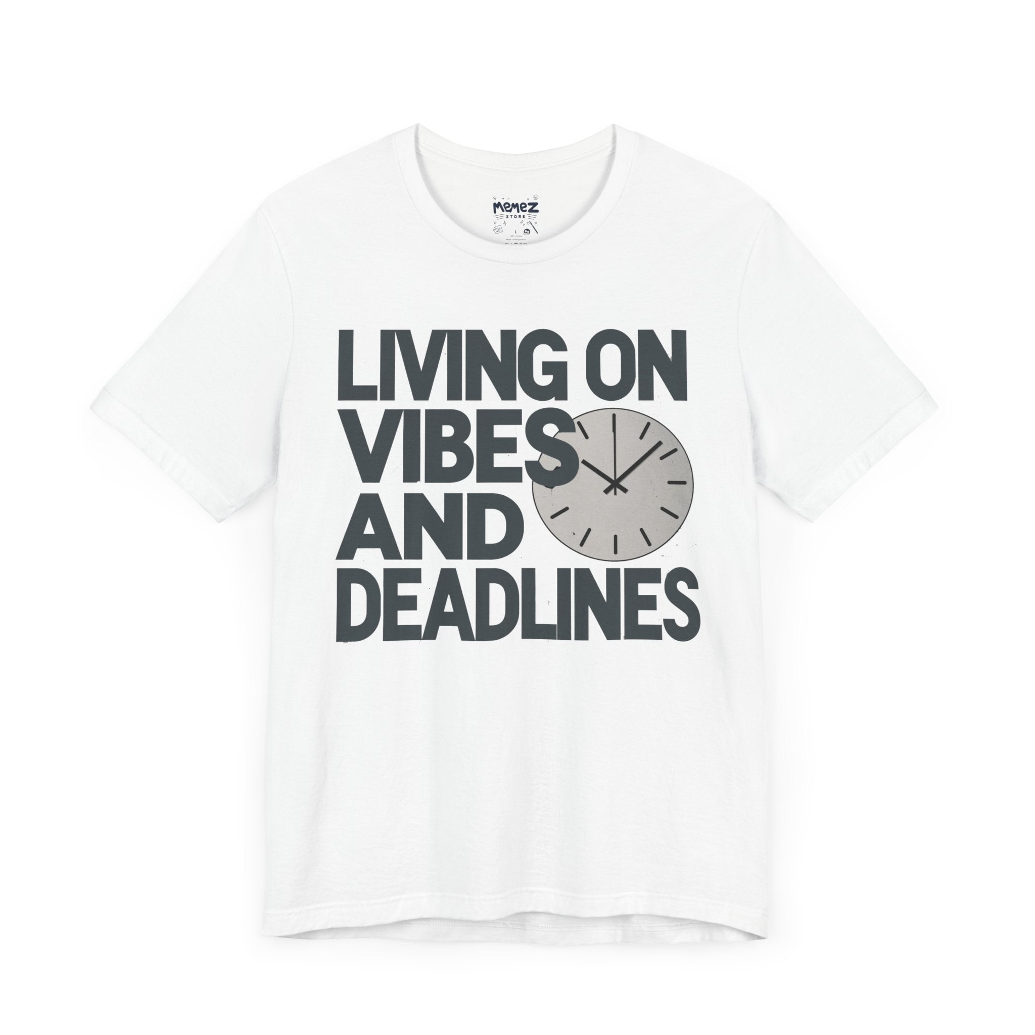 living on vibes and deadlines funny and meme t-shirt by Memez Store