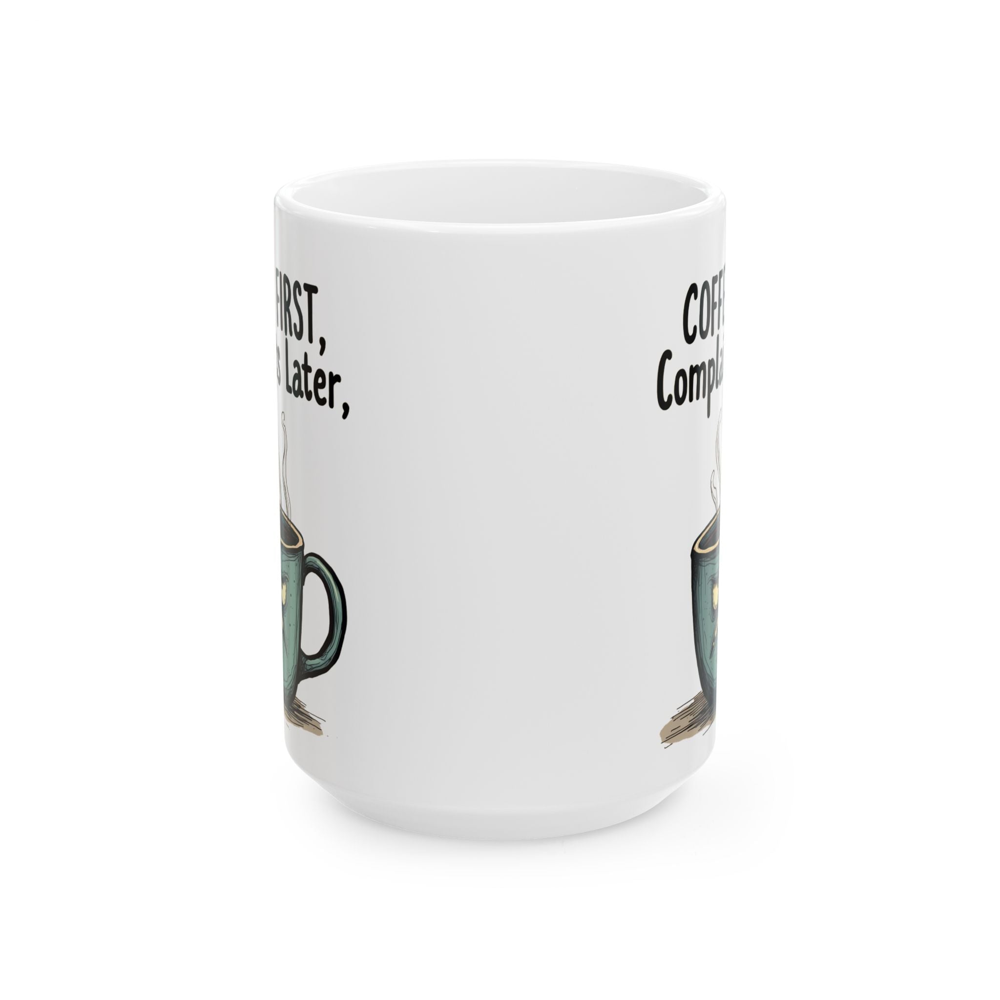 Mug - Coffee First Complaint Later Meme Ceramic Coffee Mug (11oz, 15oz)