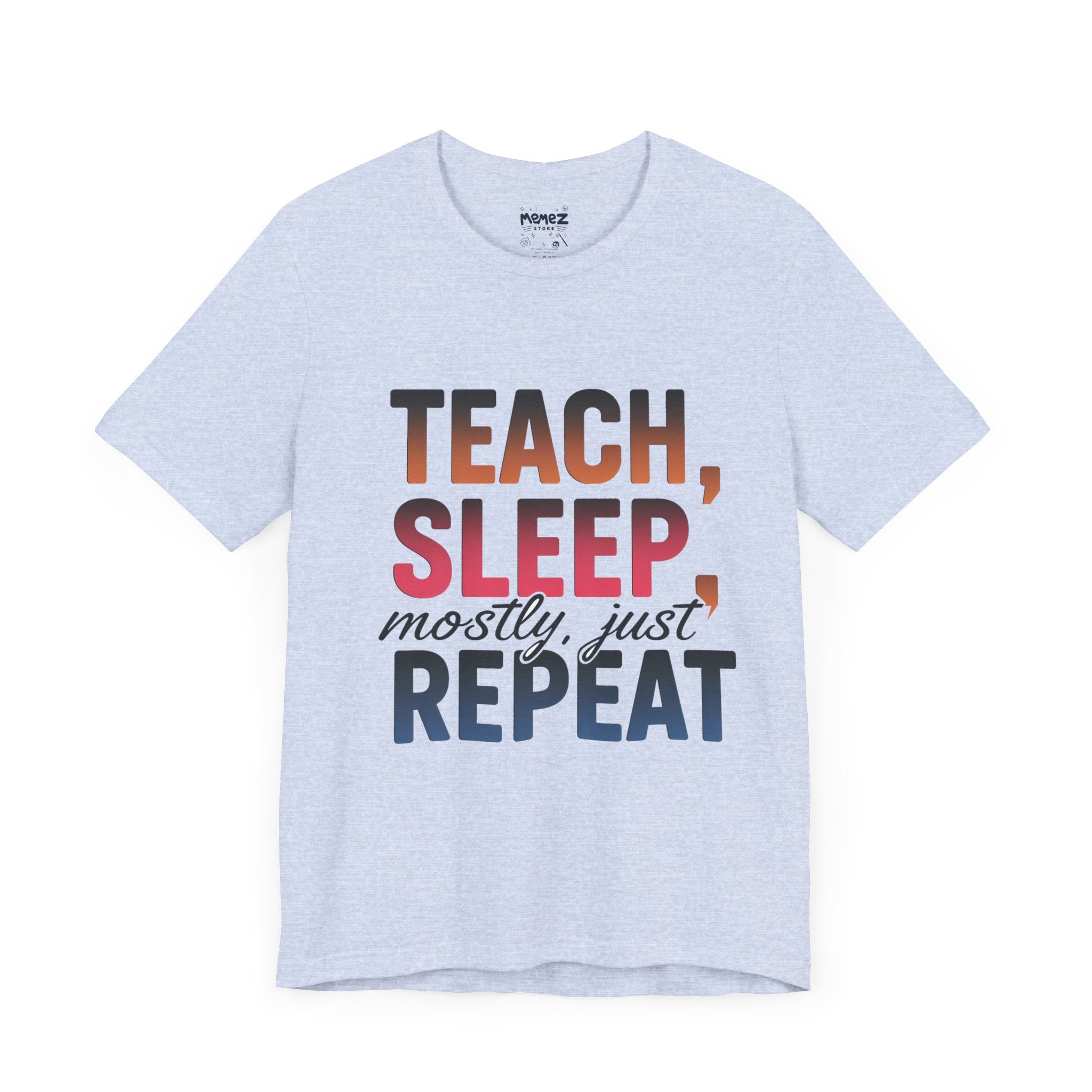 Teach Sleep Repeat Funny Tee By Memez Store