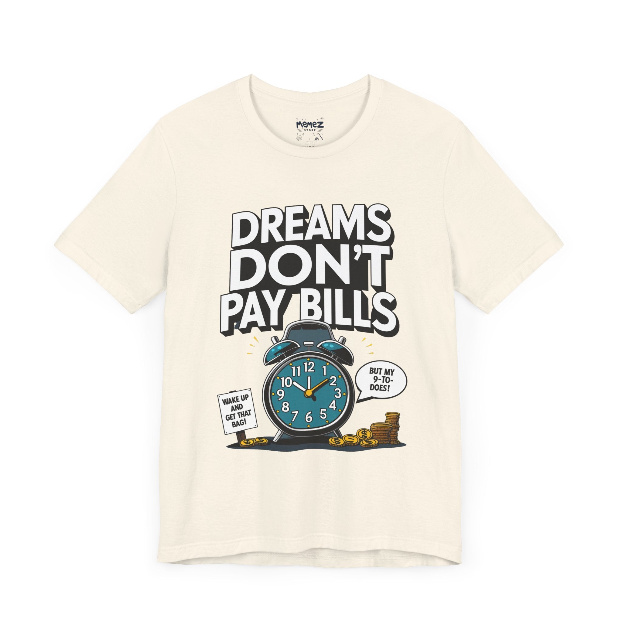 Funny T-shirt Dreams Dont Pay Bills Unisex Tee by Memez Store