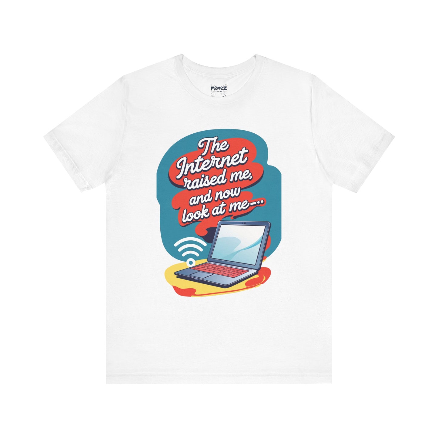 Internet Raised me Now Look at Me Funny & Meme T-shirt By Memez Store