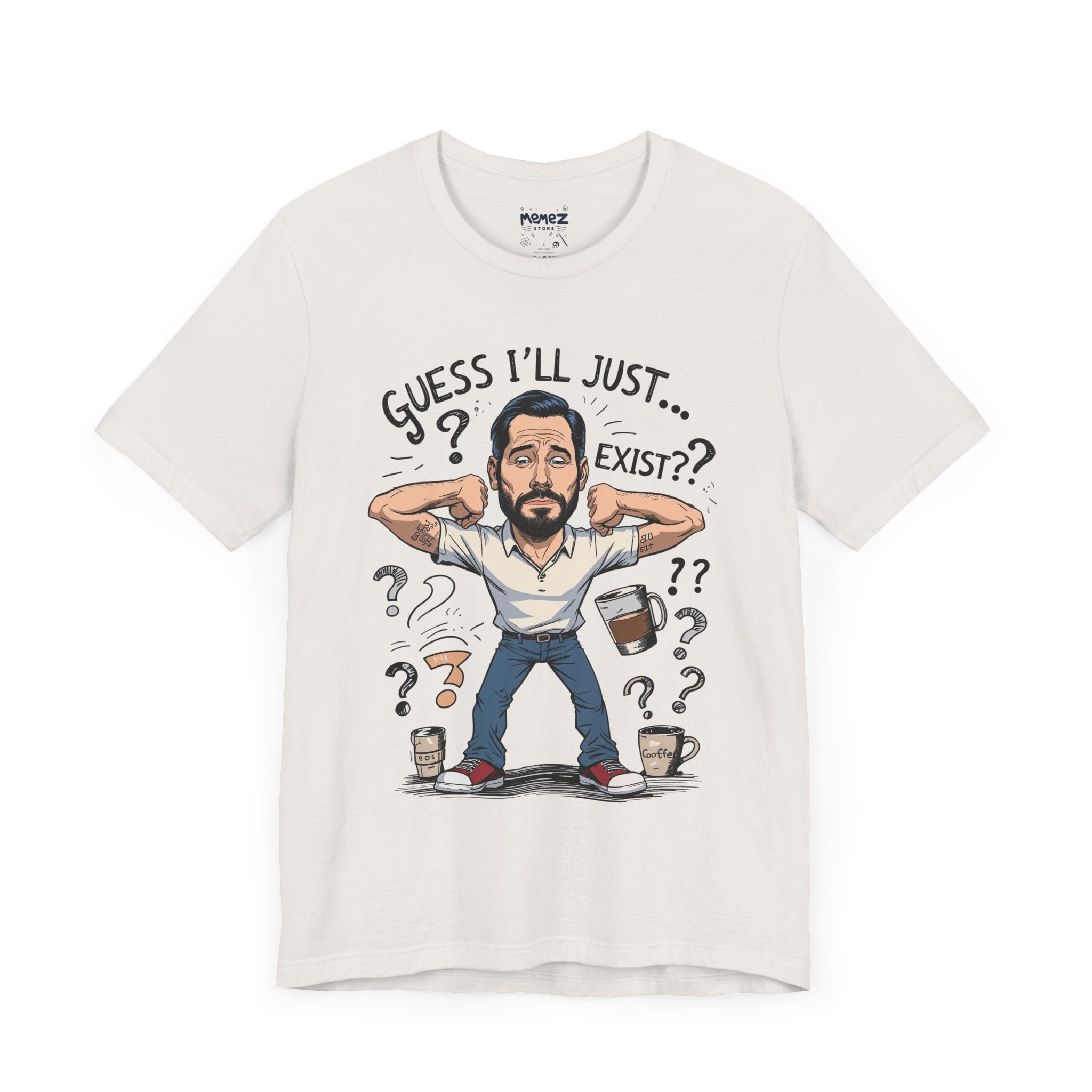 Meme Unisex Tee - Guess I Will Just Exist Funny Shirt