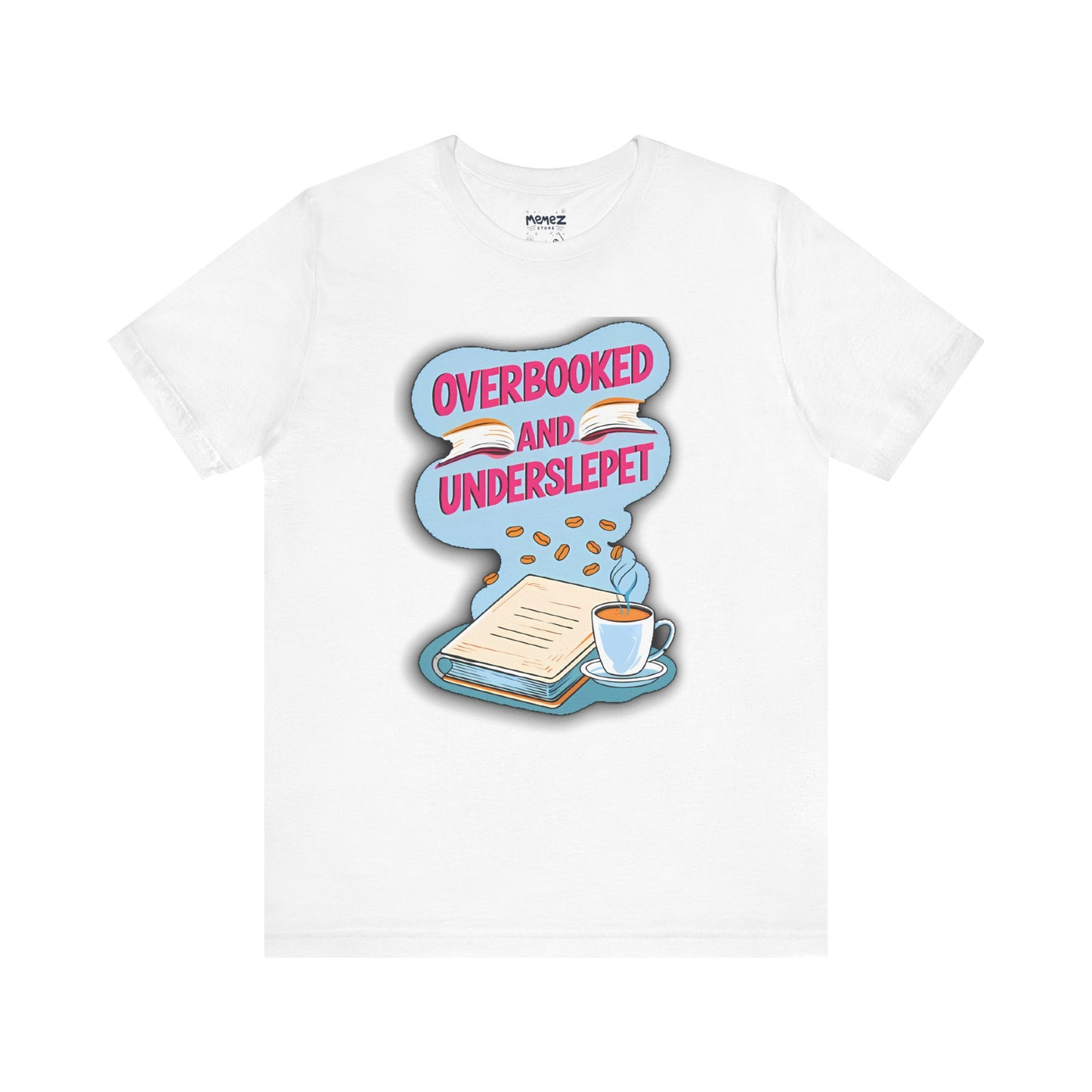 Funny Meme Unisex Tee - OverBooked and Overslept by Memez Store