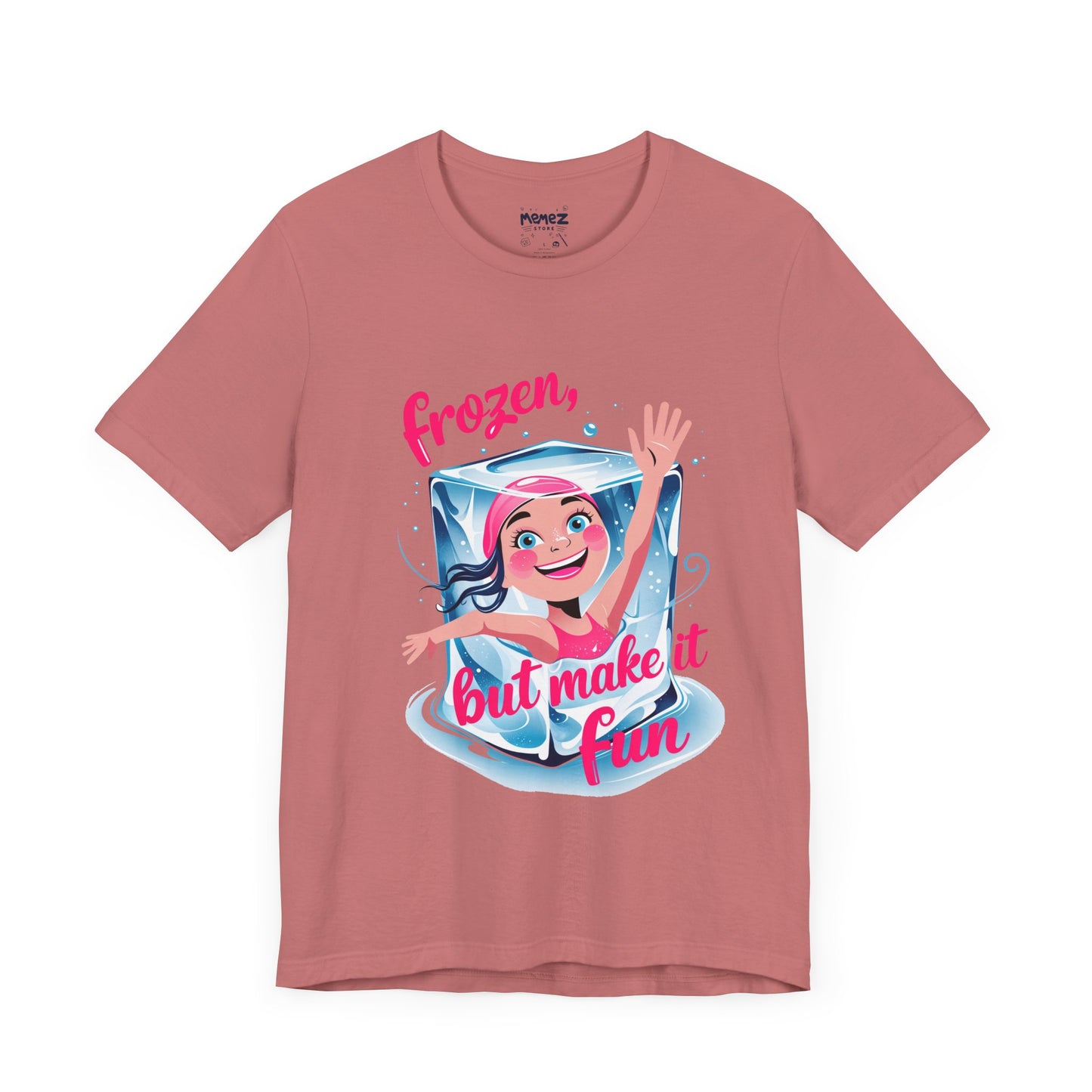 Frozen but Make it Fun a Funny & Meme T-shirt By Memez Store
