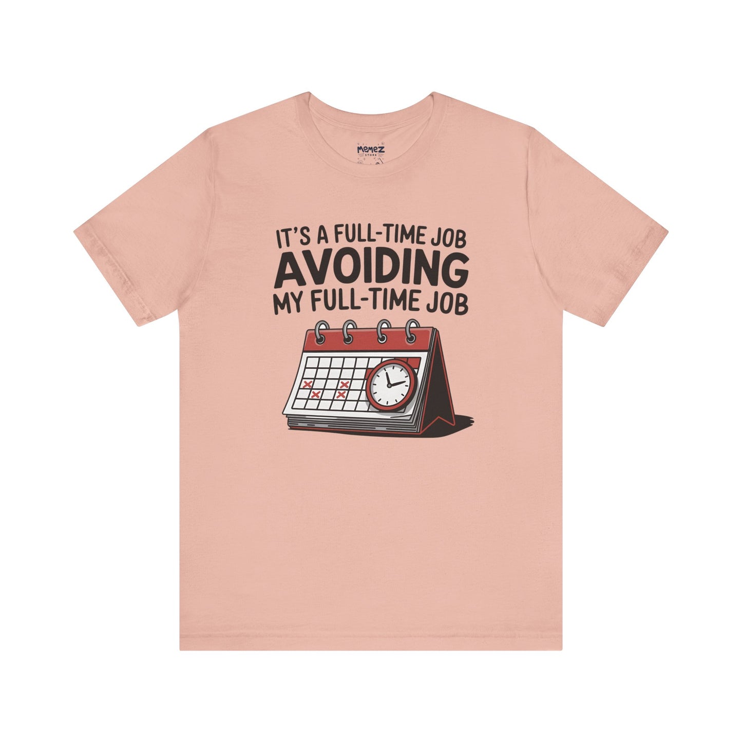 Unisex Tee Avoiding My Full Time Job Workplace Meme by Memez Store