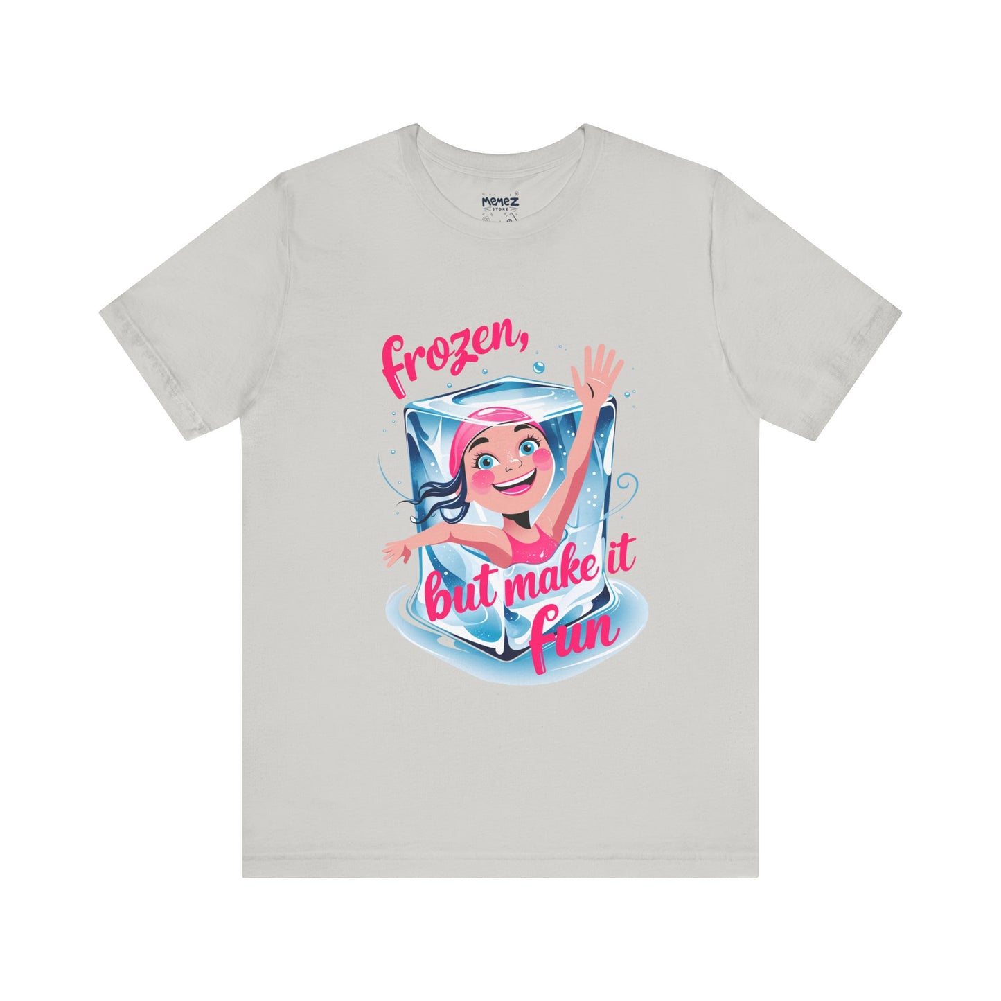 Frozen but Make it Fun a Funny & Meme T-shirt By Memez Store