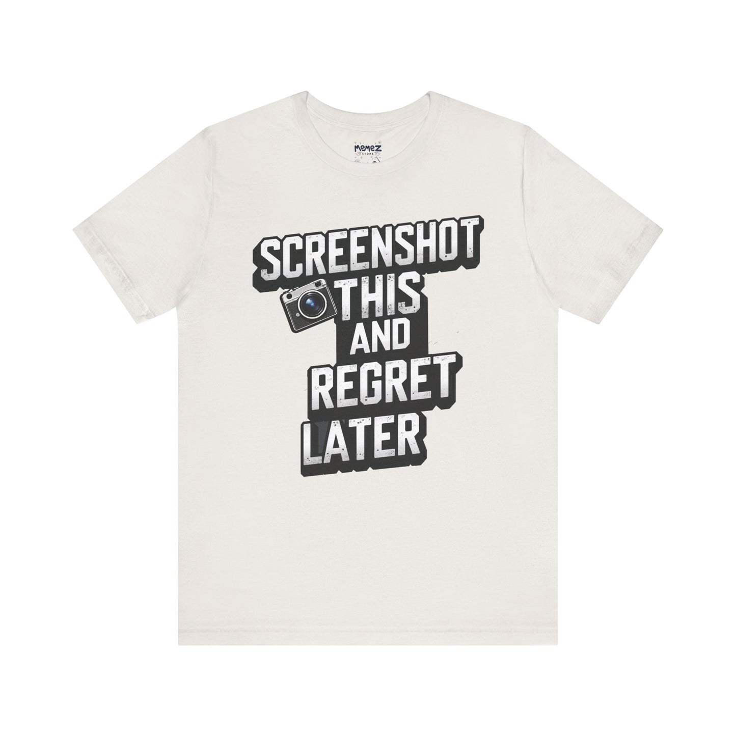 Screeen Shot This and Regret Later Meme T-shirt By Memez Store