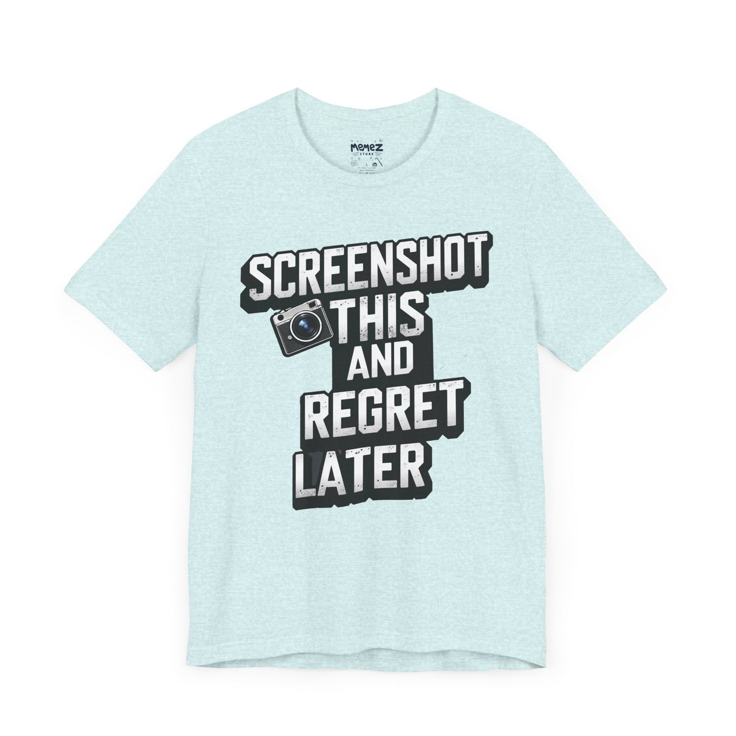 Screeen Shot This and Regret Later Meme T-shirt By Memez Store