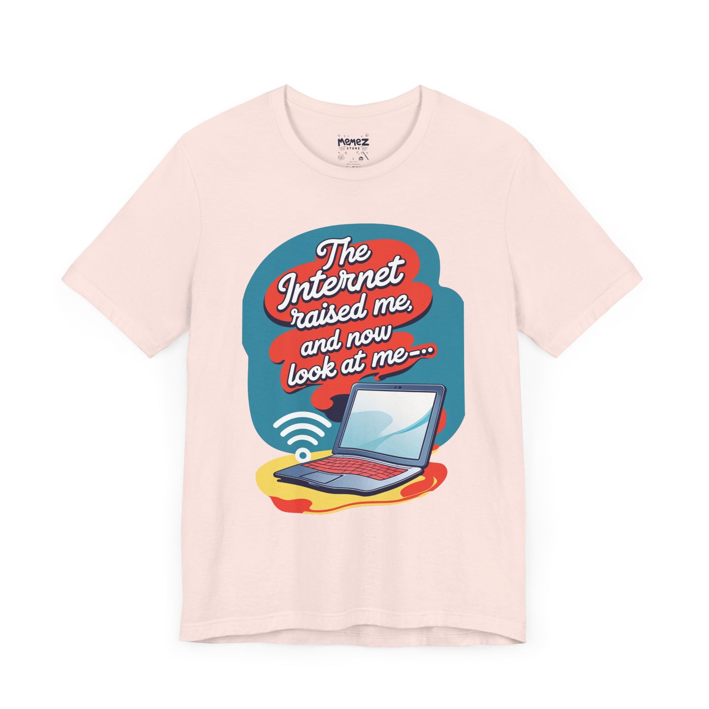 Internet Raised me Now Look at Me Funny & Meme T-shirt By Memez Store