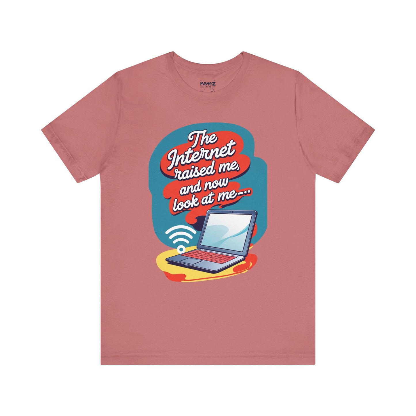 Internet Raised me Now Look at Me Funny & Meme T-shirt By Memez Store