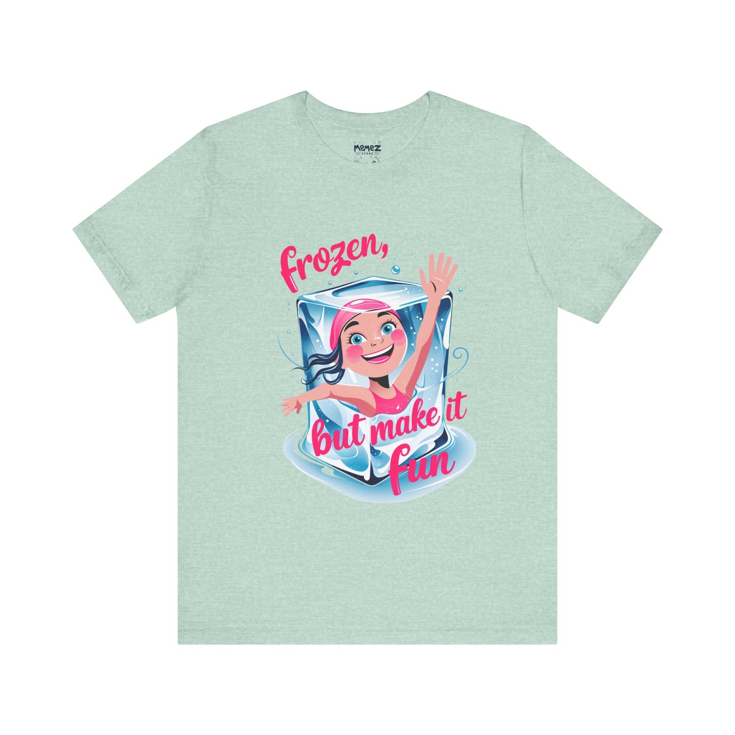 Frozen but Make it Fun a Funny & Meme T-shirt By Memez Store