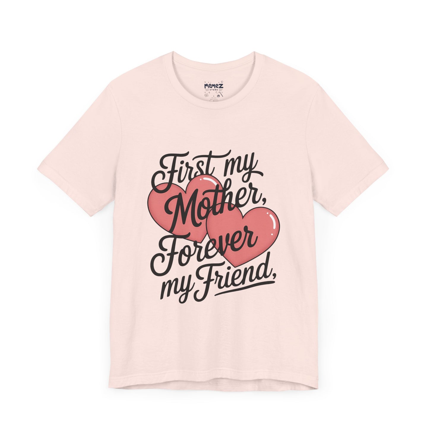 First My Mother , Forever My Friend Funny Mother's Day Tee By Memez Store