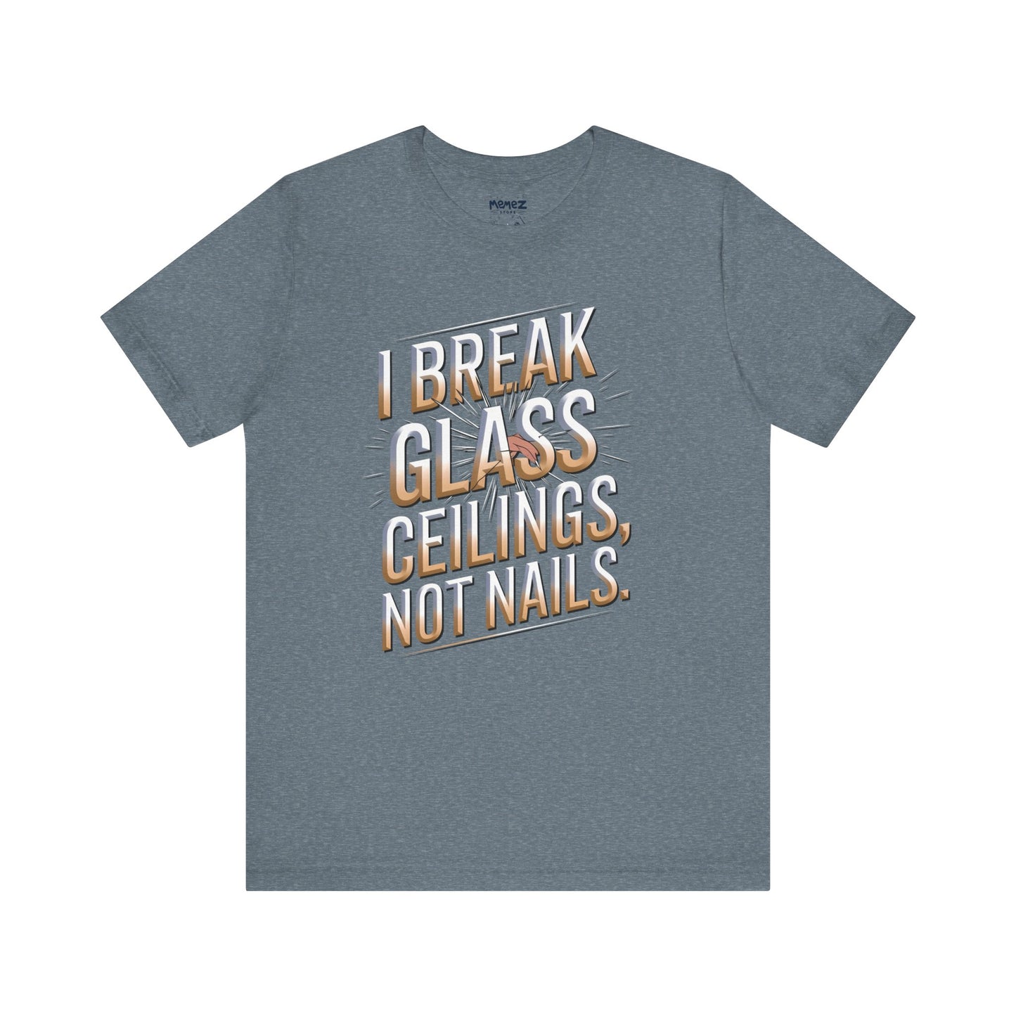 I Break Glass Ceiling Not Nail Funny Tee By memez store