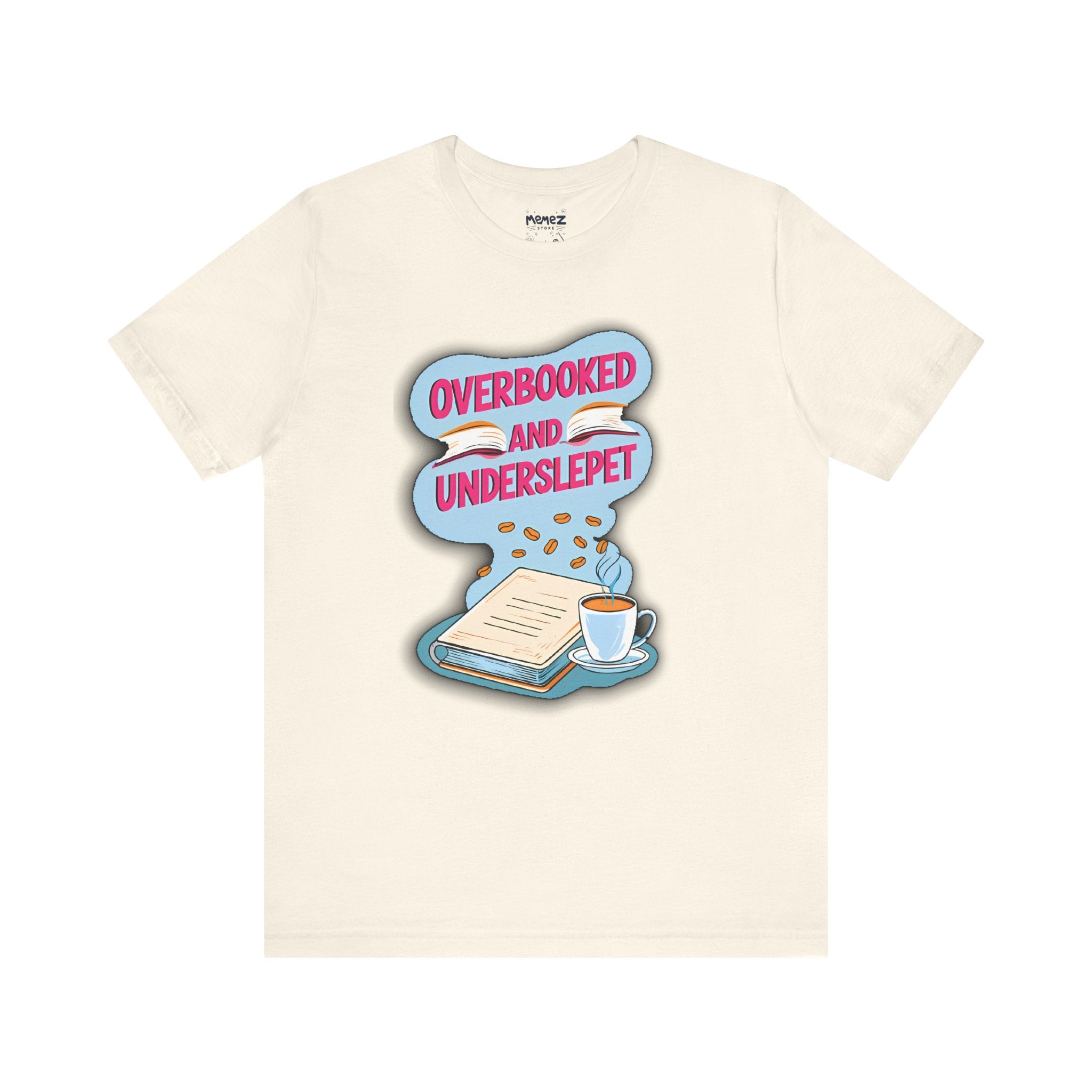 Funny Meme Unisex Tee - OverBooked and Overslept by Memez Store