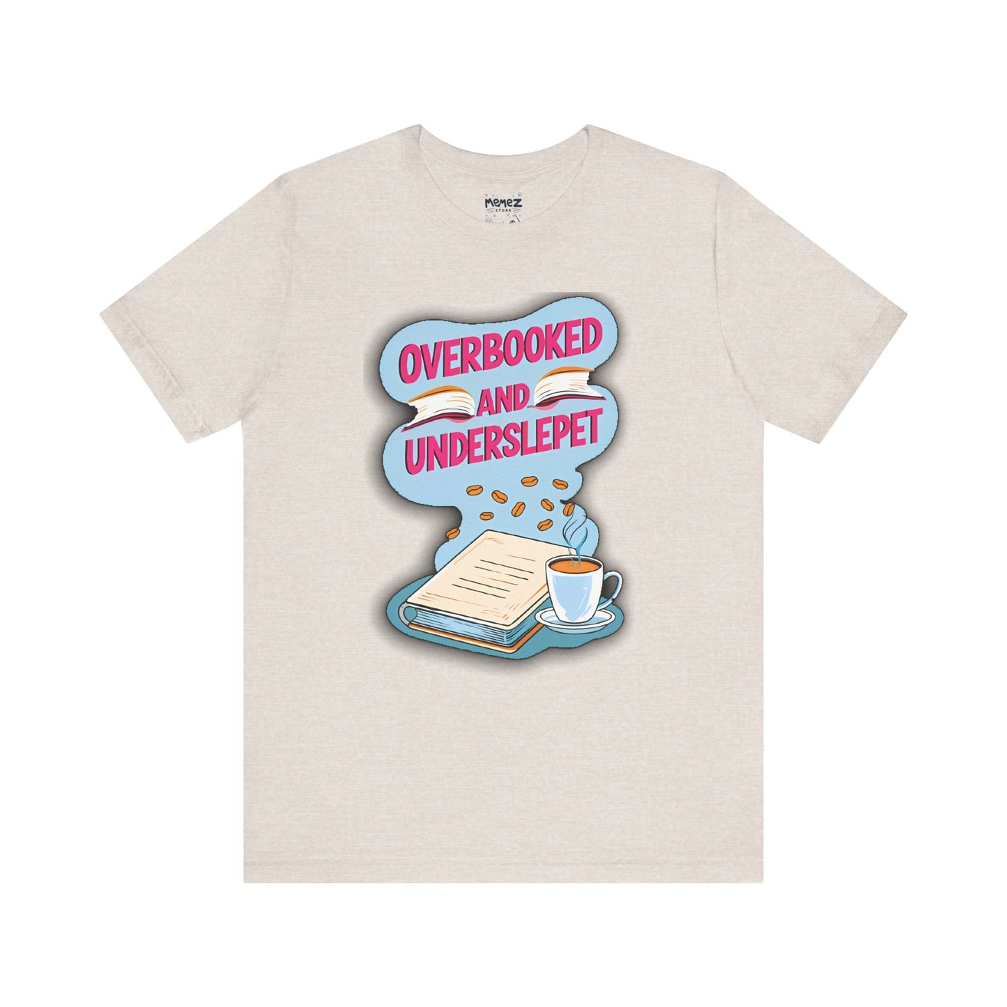 Funny Meme Unisex Tee - OverBooked and Overslept by Memez Store