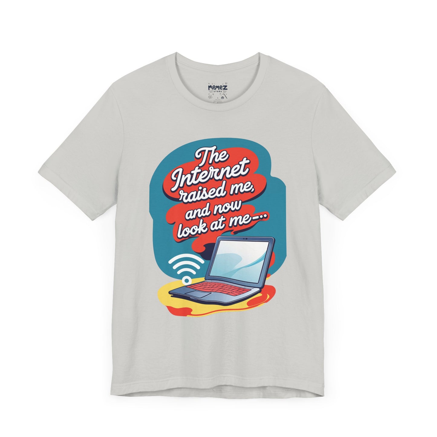 Internet Raised me Now Look at Me Funny & Meme T-shirt By Memez Store