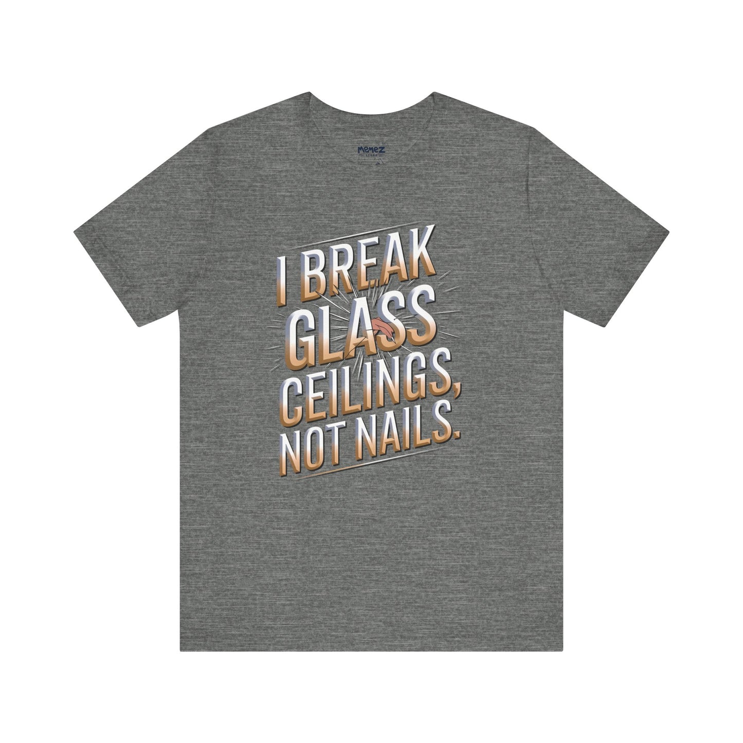 I Break Glass Ceiling Not Nail Funny Tee By memez store