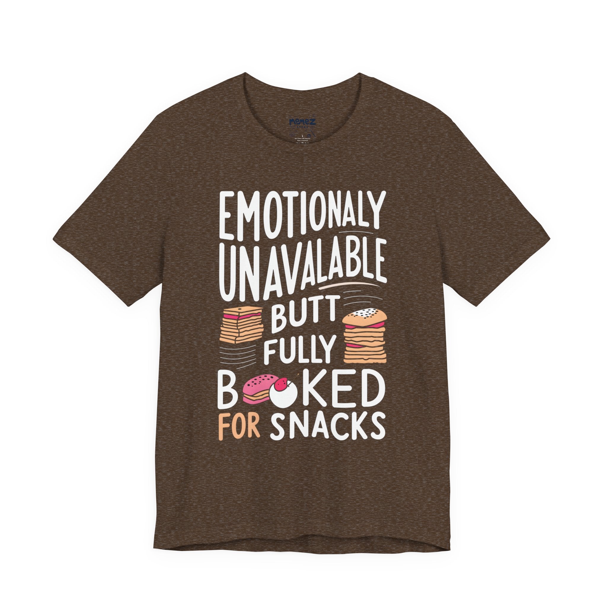 Emotionally Unabvailbel but full Booked for Snaks Funny Tee By Memez STore