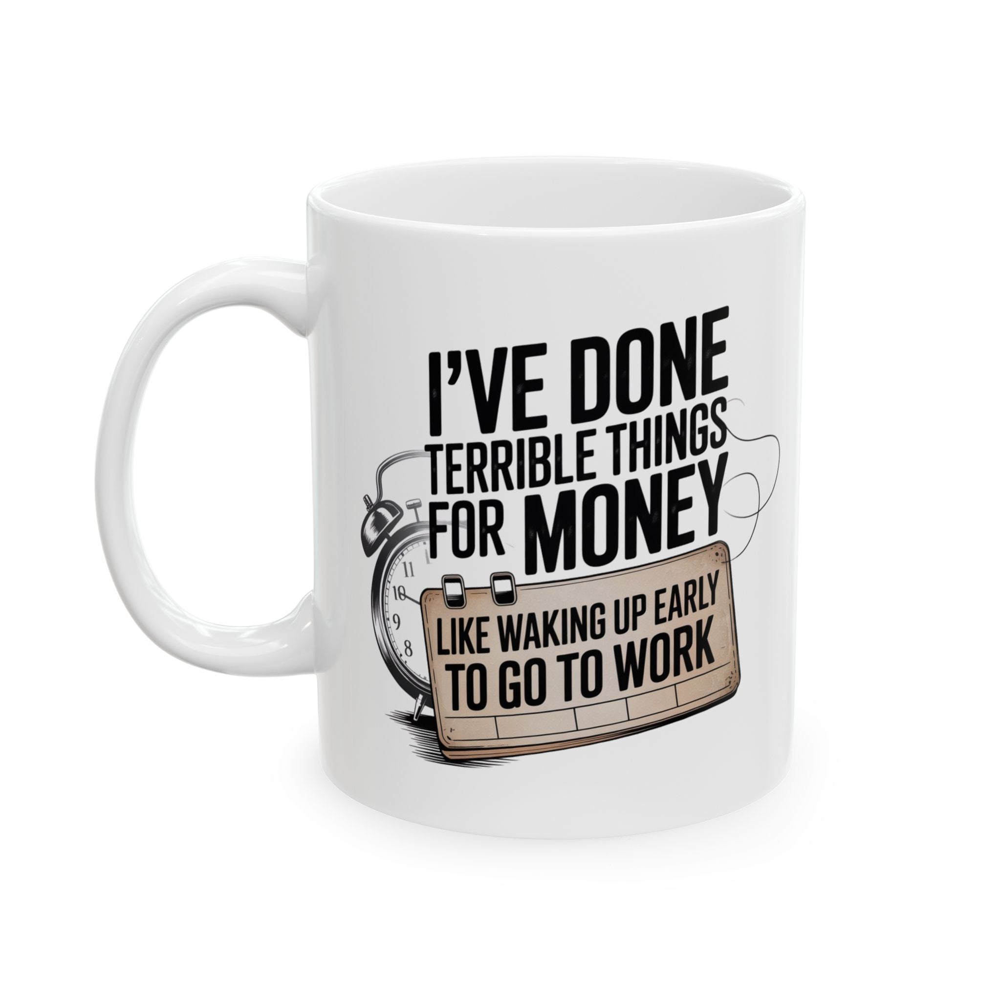 I 've Done Terrible Things for Money Funny Mug