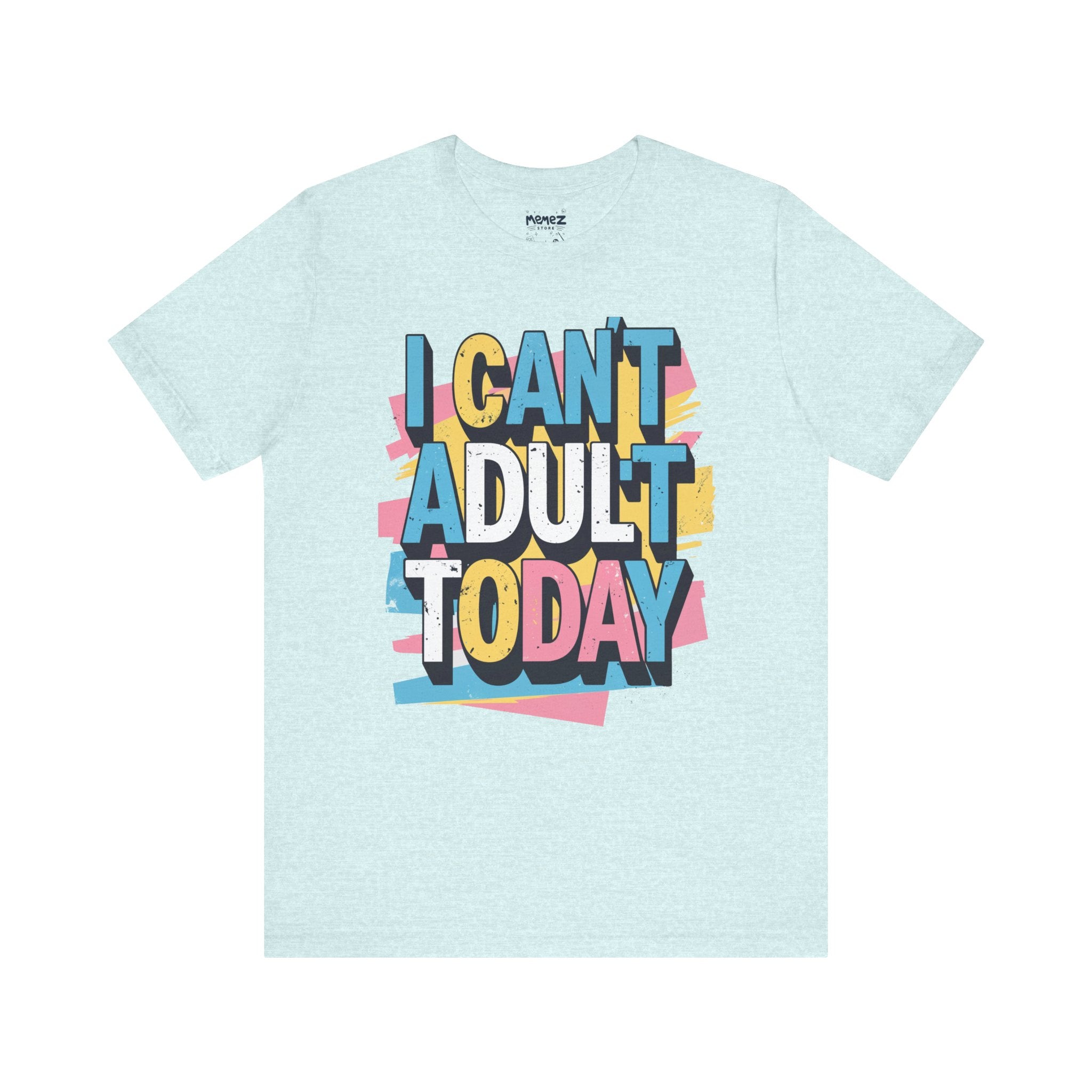 i Cant Adult Today Funny & Meme T-shirt By Memez Store