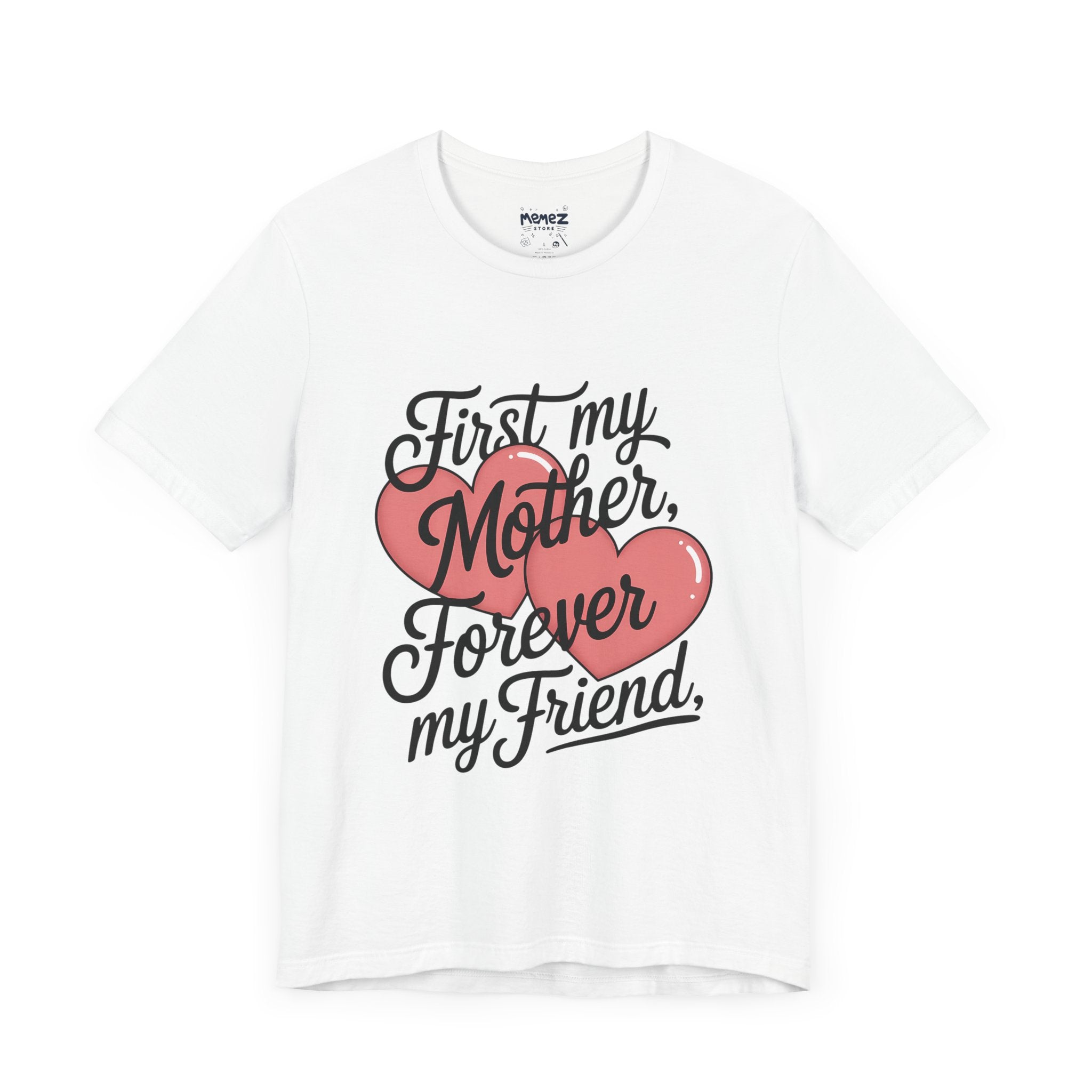 First My Mother , Forever My Friend Funny Mother's Day Tee By Memez Store