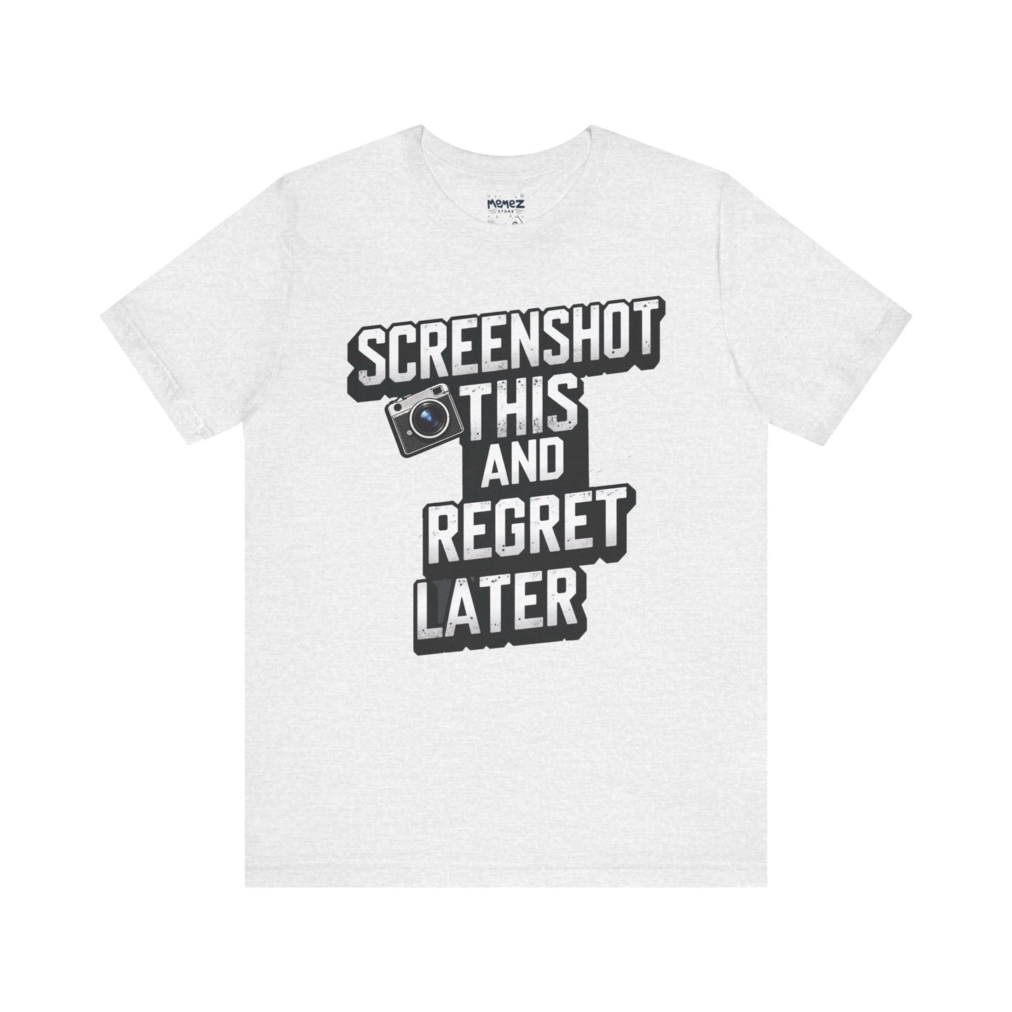 Screeen Shot This and Regret Later Meme T-shirt By Memez Store